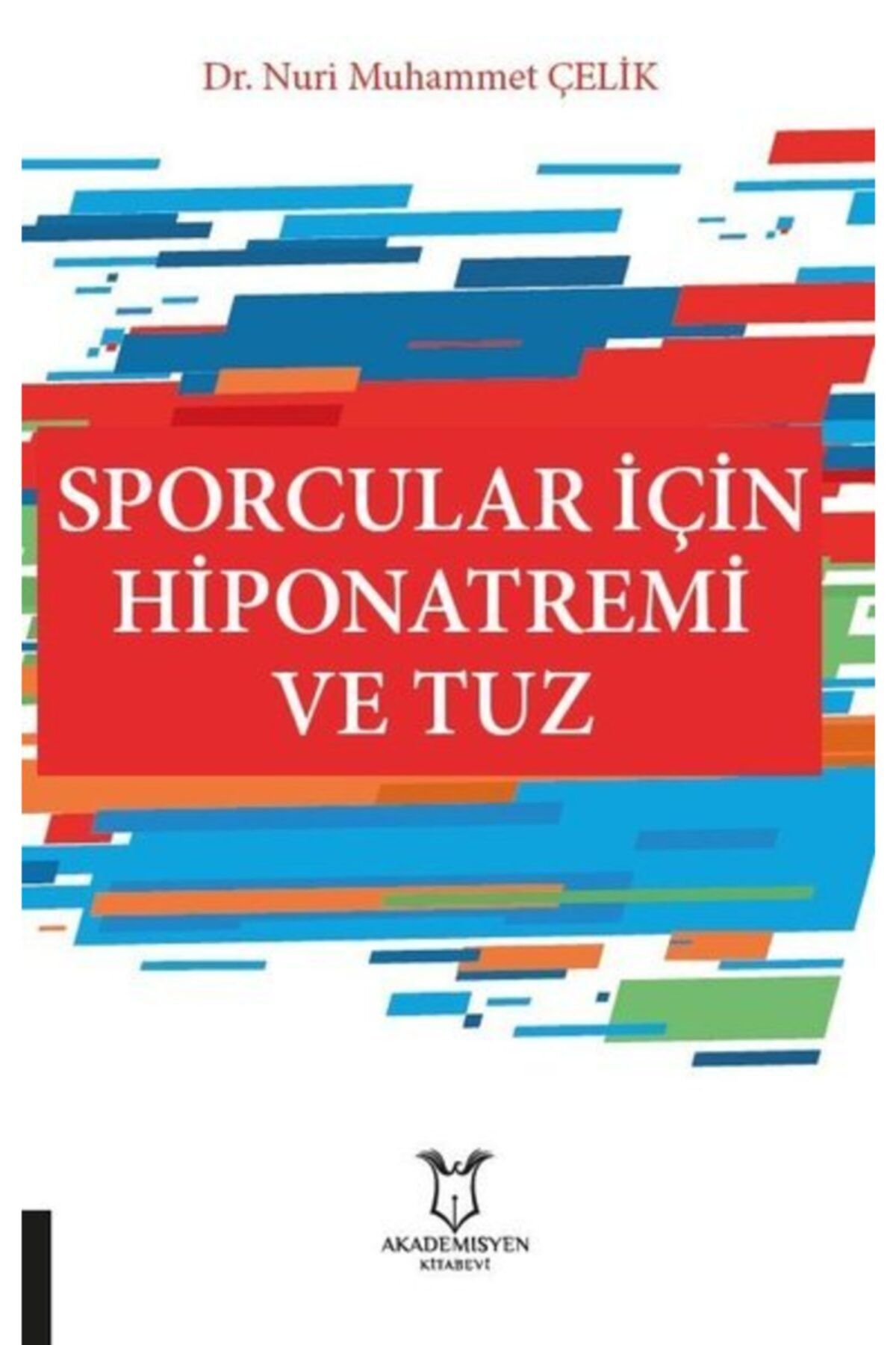 Akademisyen Kitabevi Sporcular Için Hiponatremi Ve Tuz - Nuri Muhammet Çelik 9786257679060