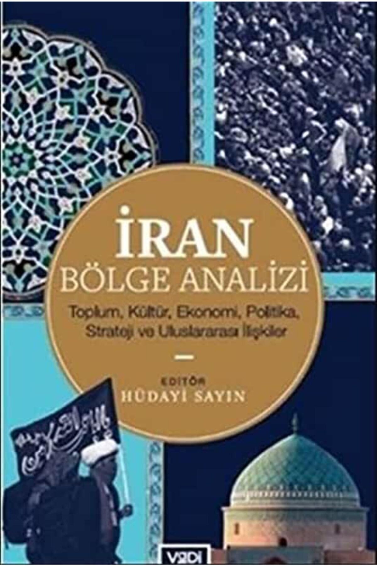 Vadi Yayınları Iran Bölge Analizi - Toplum, Kültür, Ekonomi, Politika, Strateji Ve Uluslararası Ilişkiler