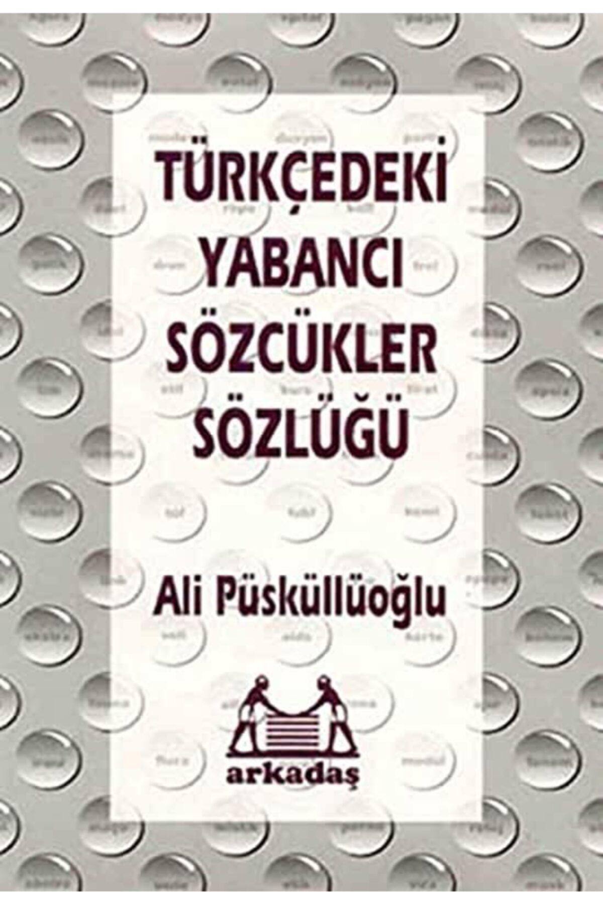 Arkadaş Yayıncılık Türkçedeki Yabancı Sözcükler Sözlüğü