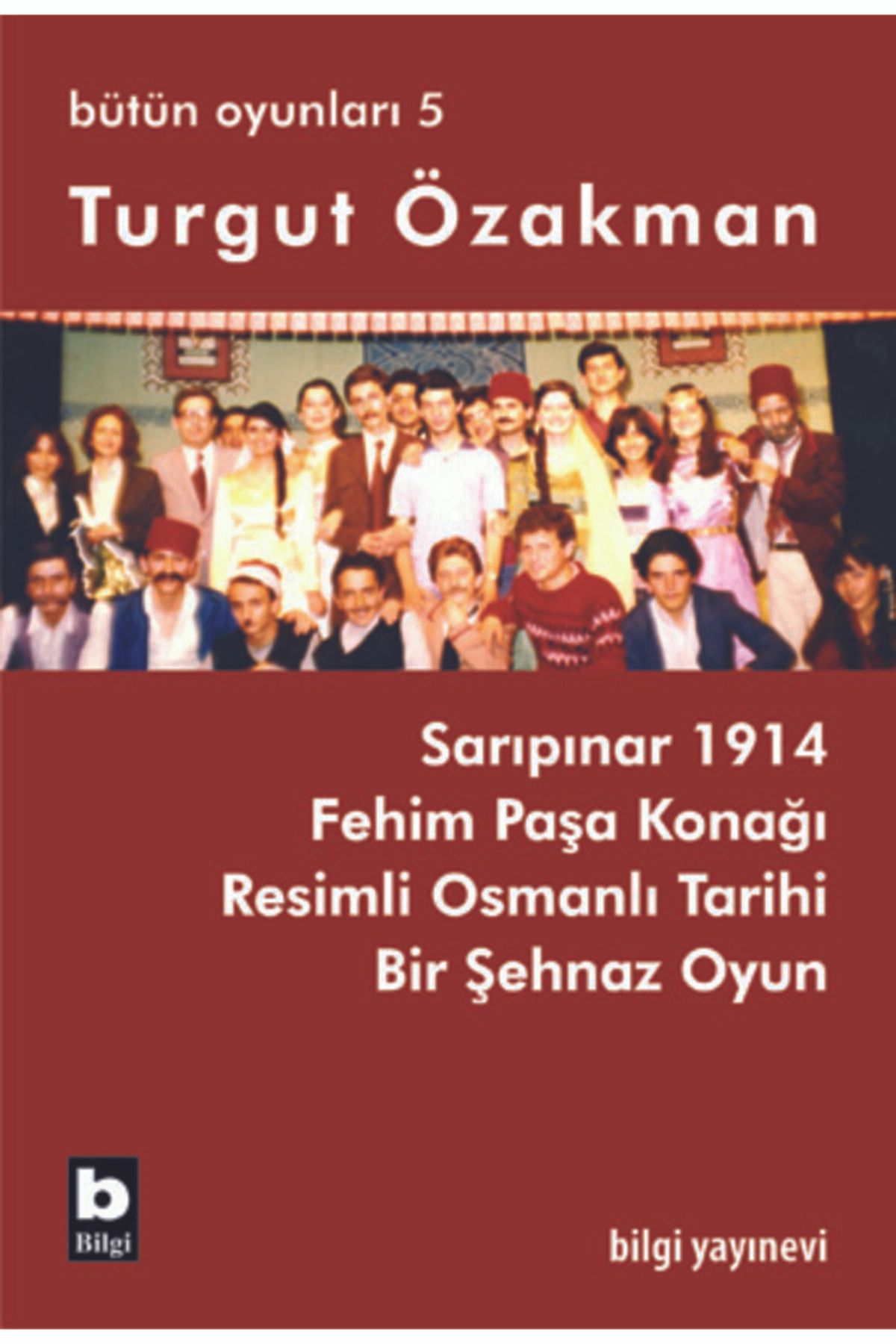 Bilgi Yayınları Sarıpınar 1914 / Bütün Oyunları 5//turgut Özakman