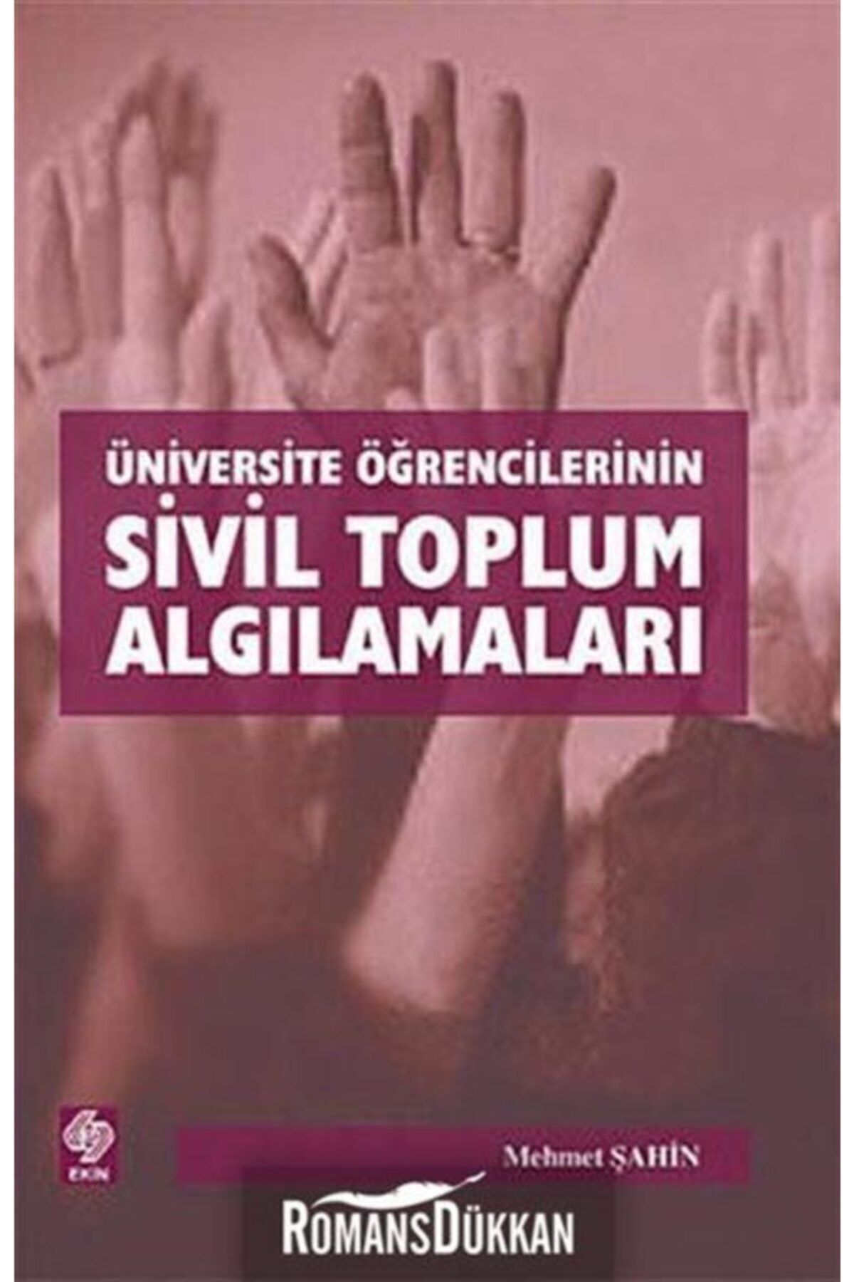 Ekin Basım Yayın Üniversite Öğrencilerinin Sivil Toplum Algılamaları - Mehmet Şahin
