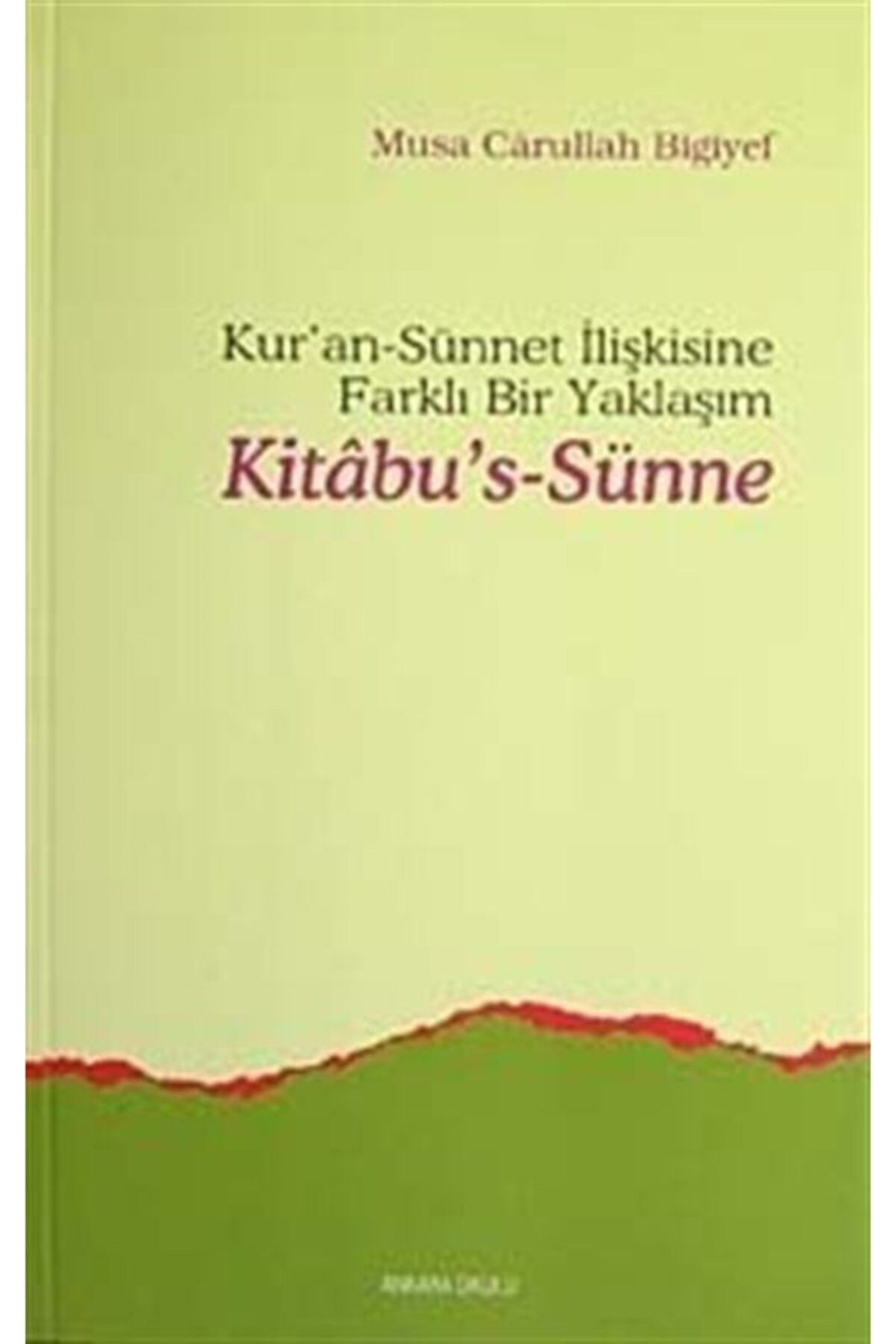 Ankara Okulu Yayınları Kitab-us Sünne & Kur'an Sünnet Ilişkisine Farklı Bir Yaklaşım