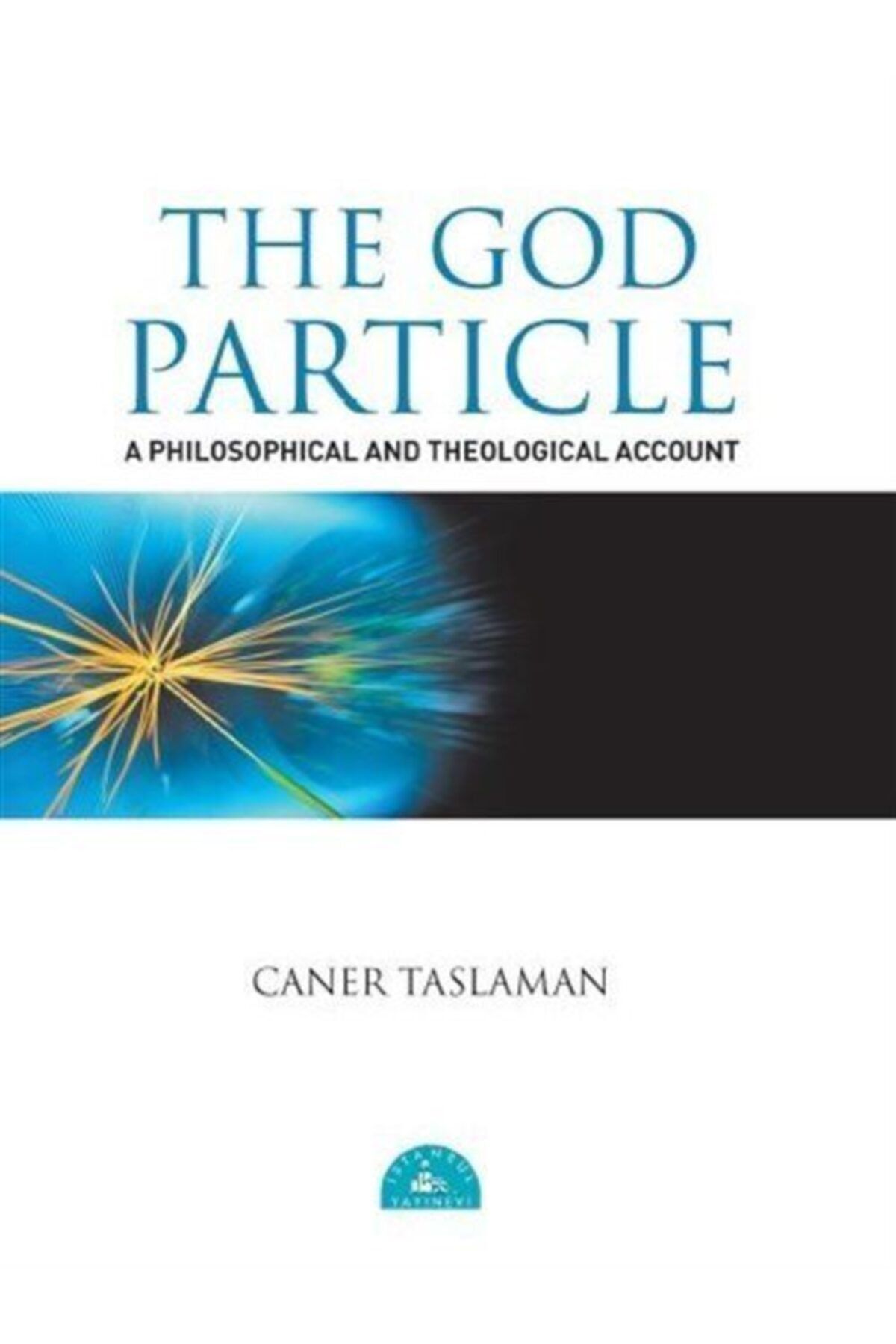 İstanbul Yayınevi The God Particle / Caner Taslaman / / 9786058023253