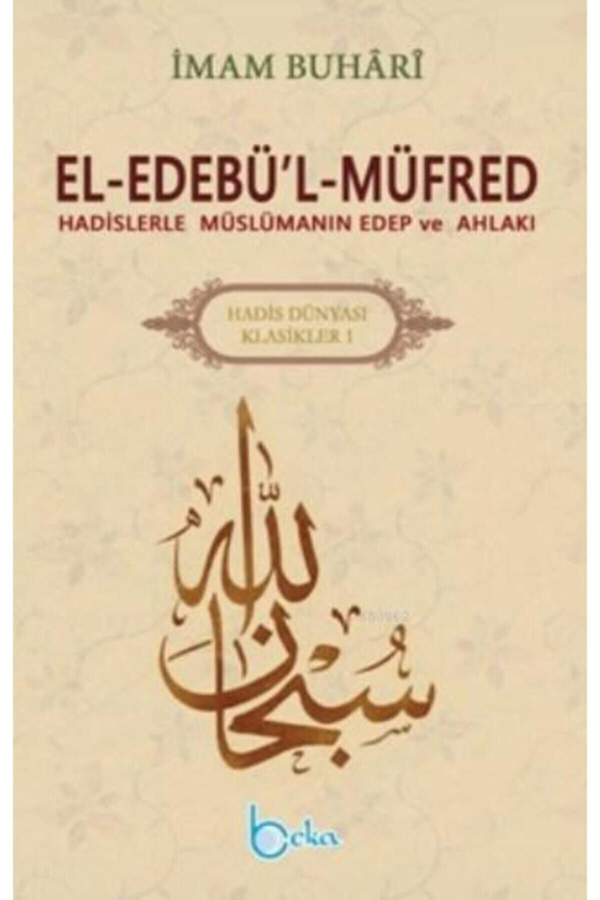 Beka Yayınları El - Edebü'l - Müfred & Hadislerle Müslümanın Edep Ve Ahlakı