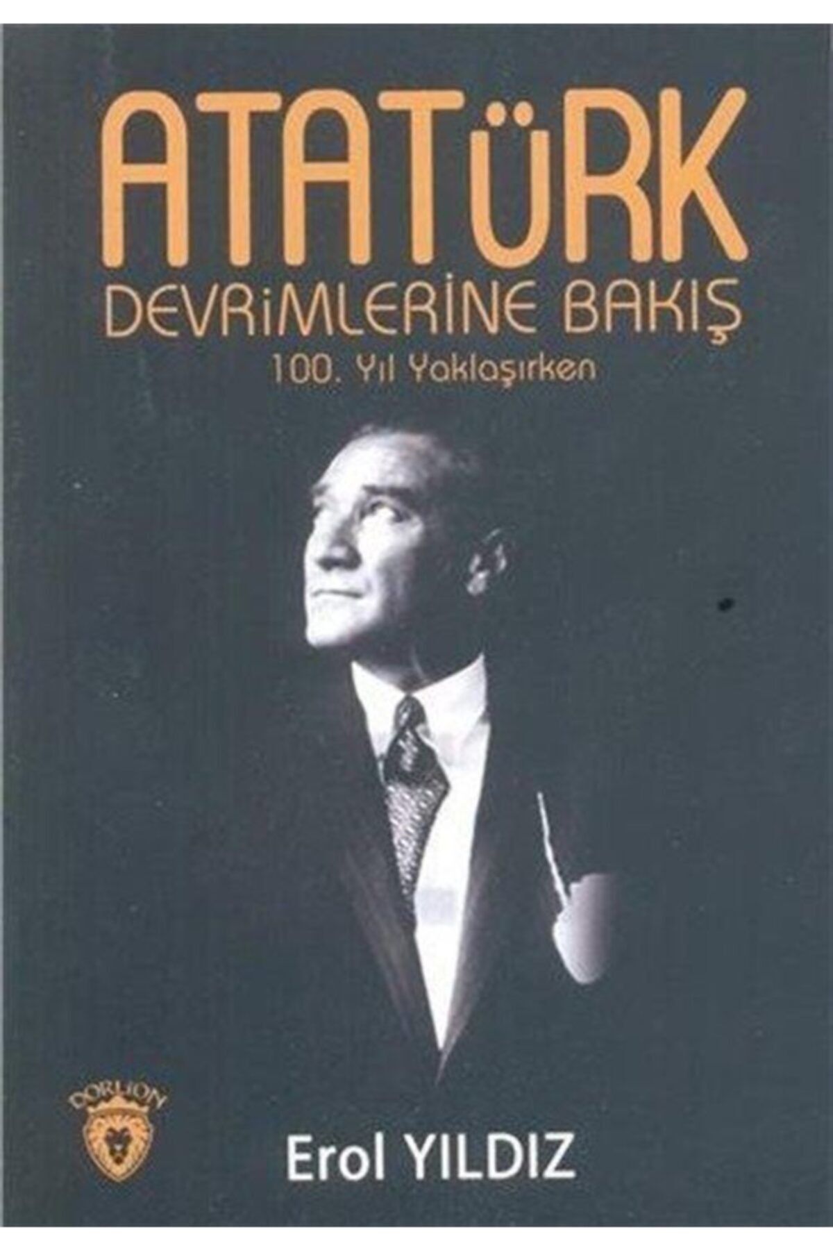 Dorlion Yayınları Atatürk Devrimlerine Bakış 100. Yıl Yaklaşırken