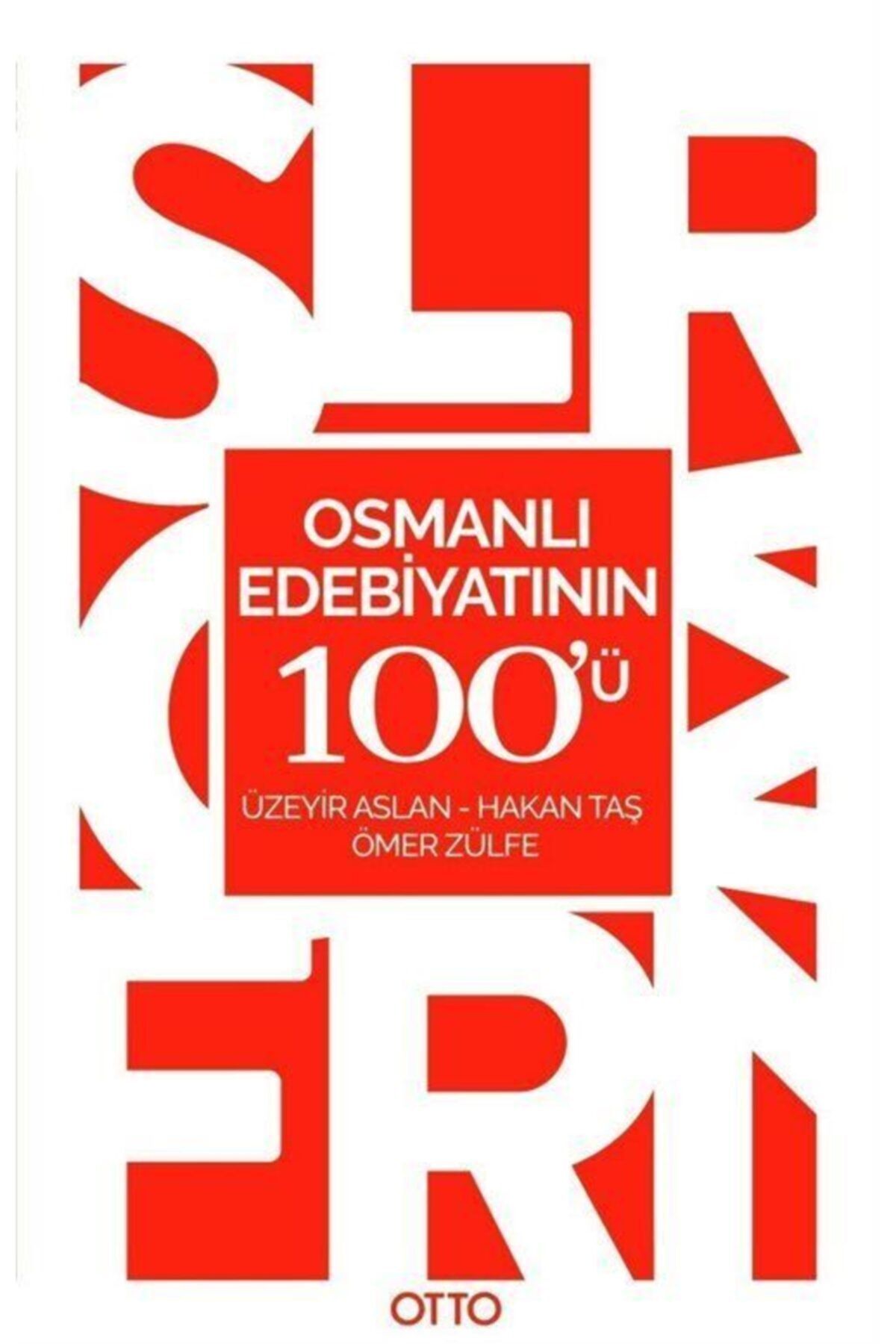 Otto Osmanlı Edebiyatının 100'ü - Hakan Taş,ömer Zülfe,üzeyir Aslan