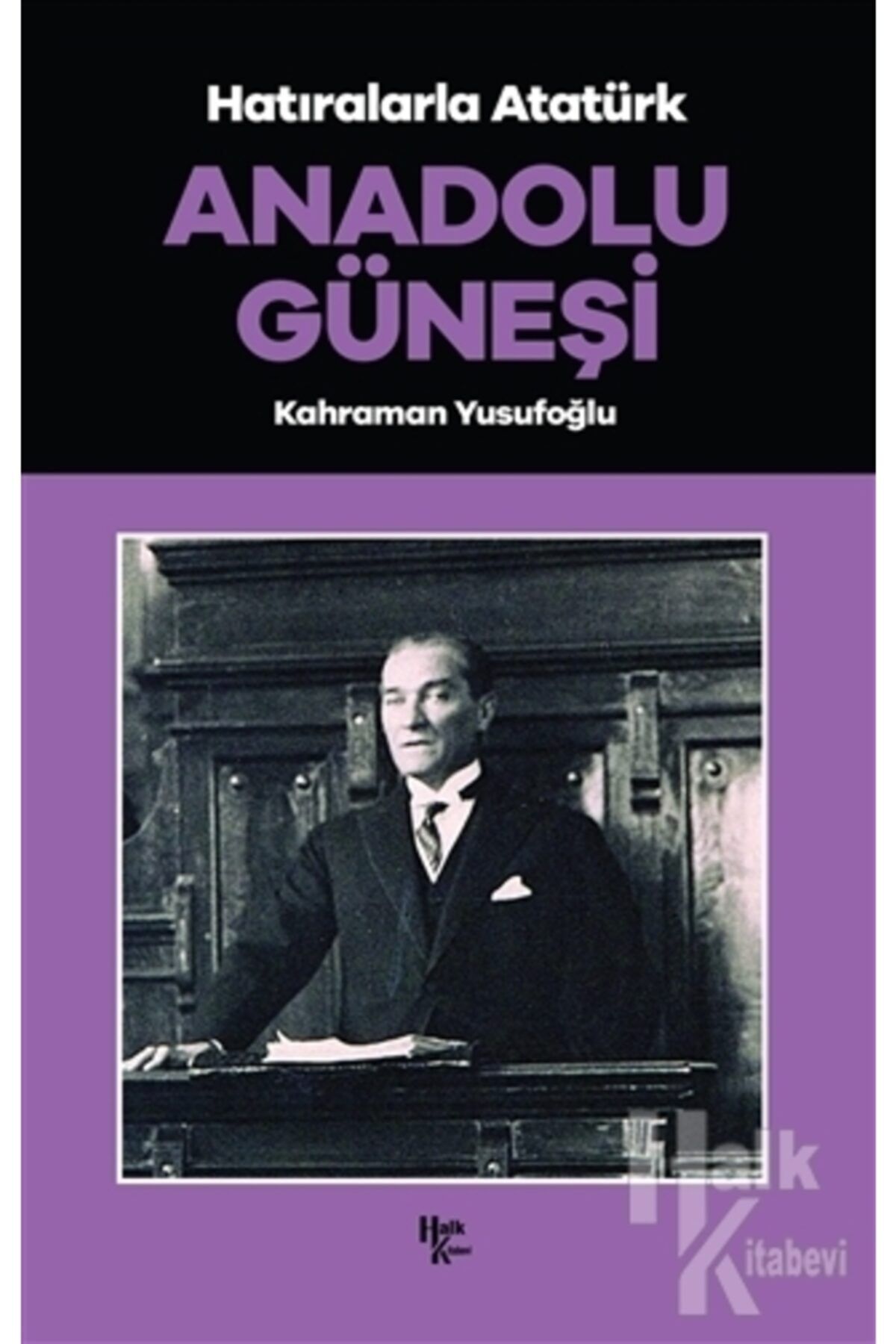 Halk Kitabevi Anadolu Güneşi - Hatıralarla Atatürk