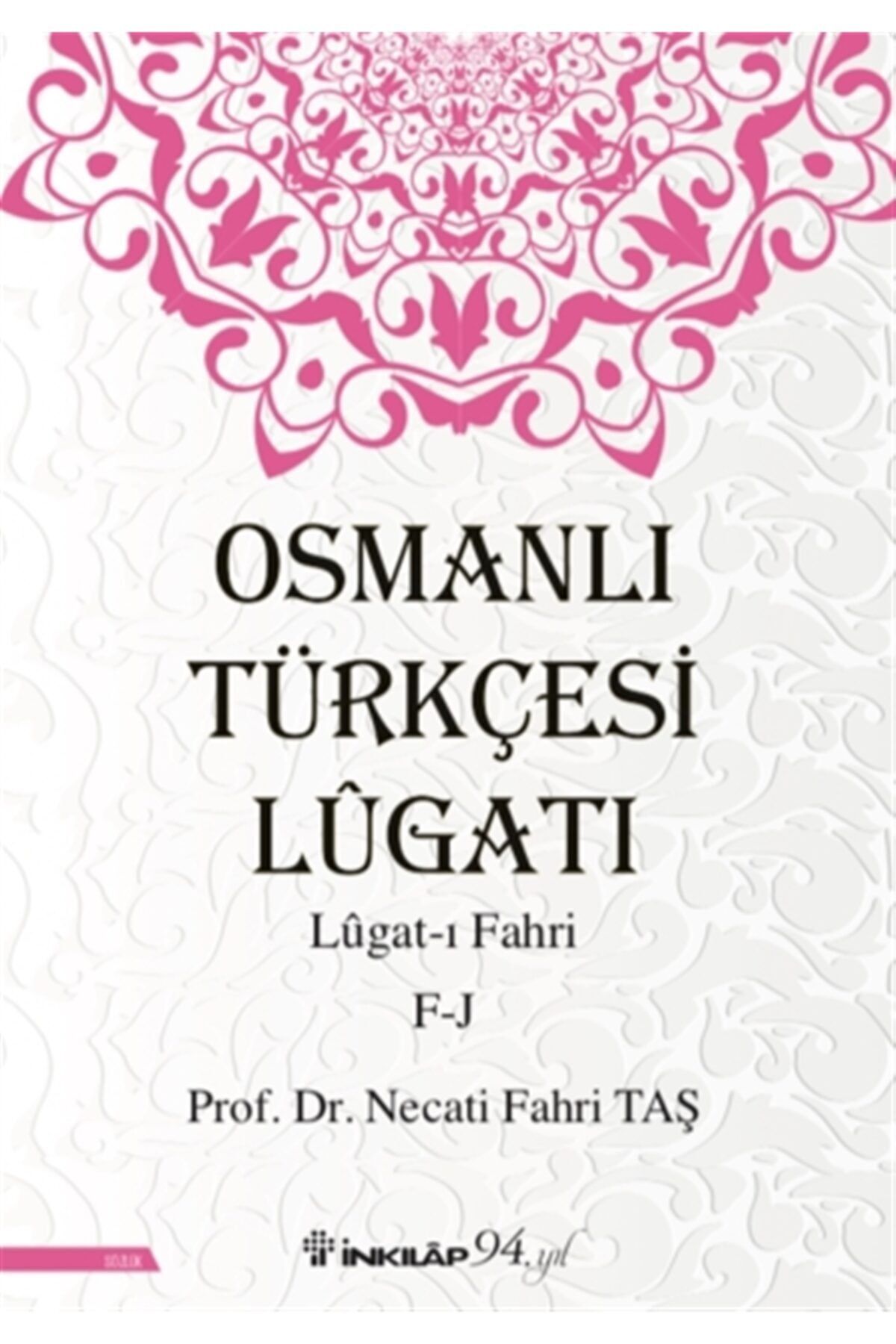 İnkılap Kitabevi Osmanlı Türkçesi Lügatı - Lügat-ı Fahri F-j - Necati Fahri Taş 9789751042187