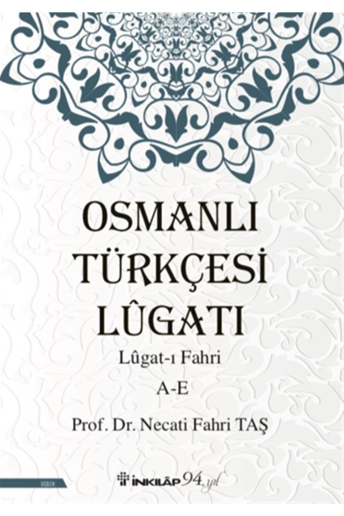 İnkılap Kitabevi Osmanlı Türkçesi Lügatı - Lügat-ı Fahri A-e - Necati Fahri Taş 9789751042194