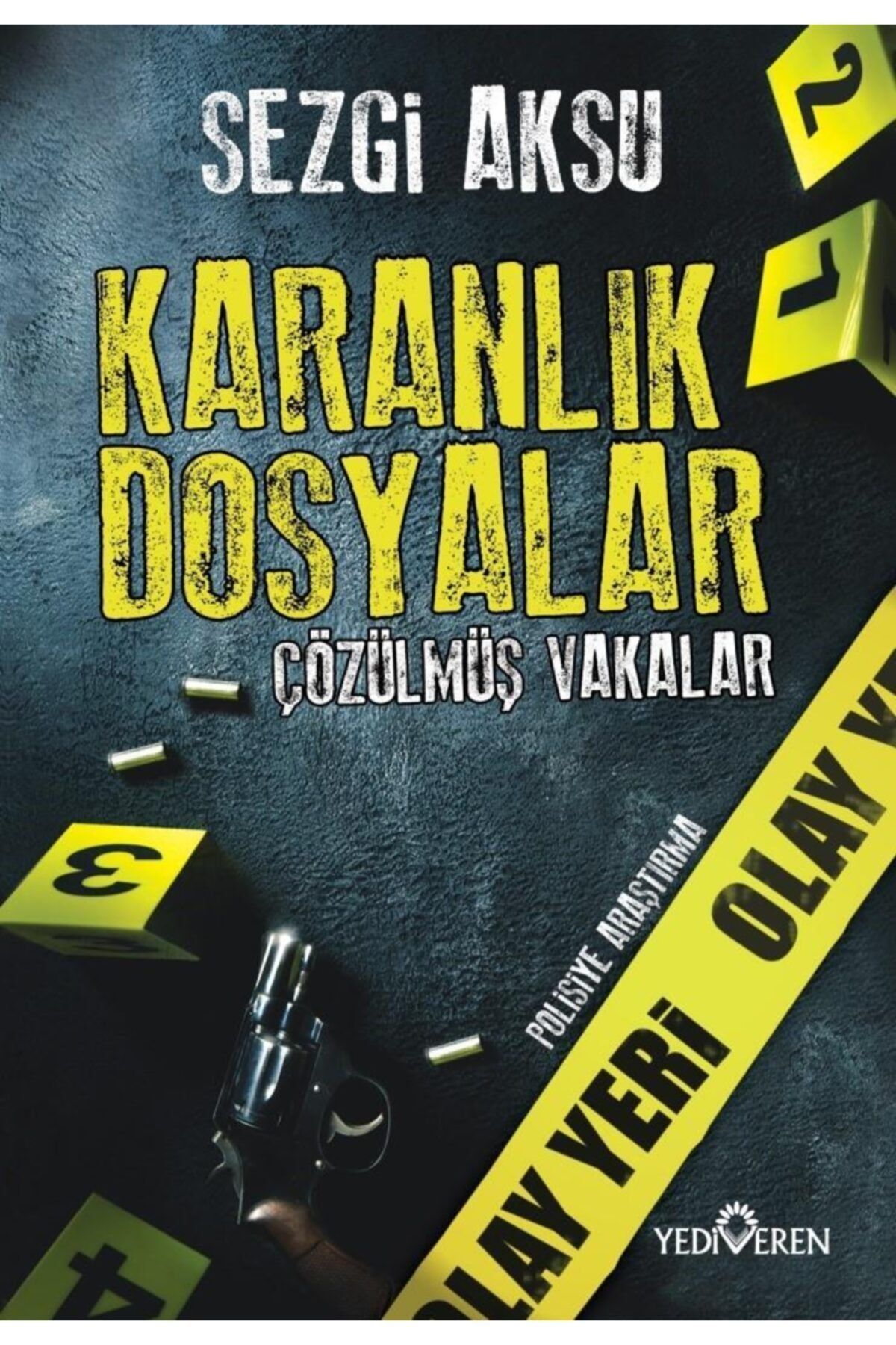 Yediveren Yayınları Karanlık Dosyalar : Çözülmüş Vakalar - Sezgi Aksu - Yediveren Yay