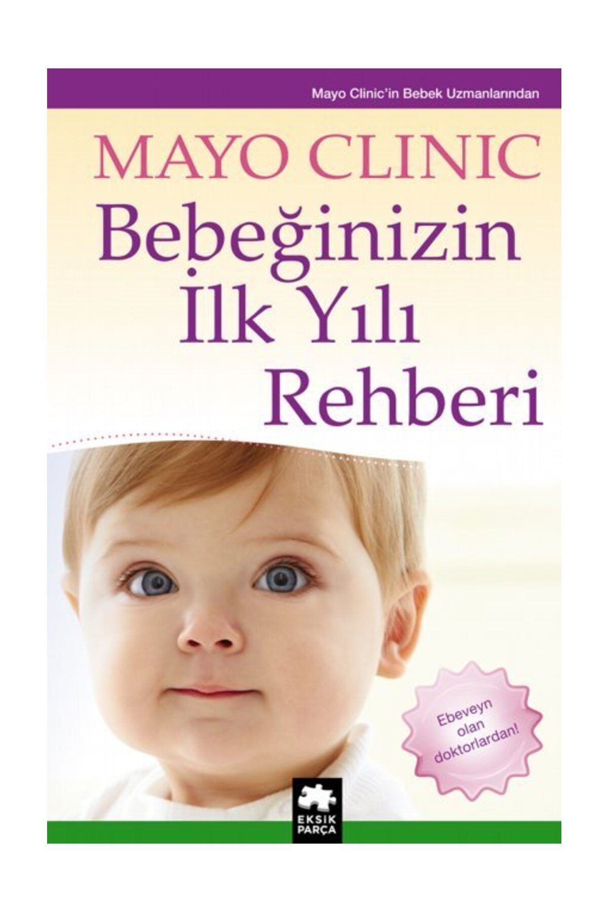 Eksik Parça Yayınları Kolektif - Bebeğinizin İlk Yılı Rehberi 9786058492417 - Mayo Clinic