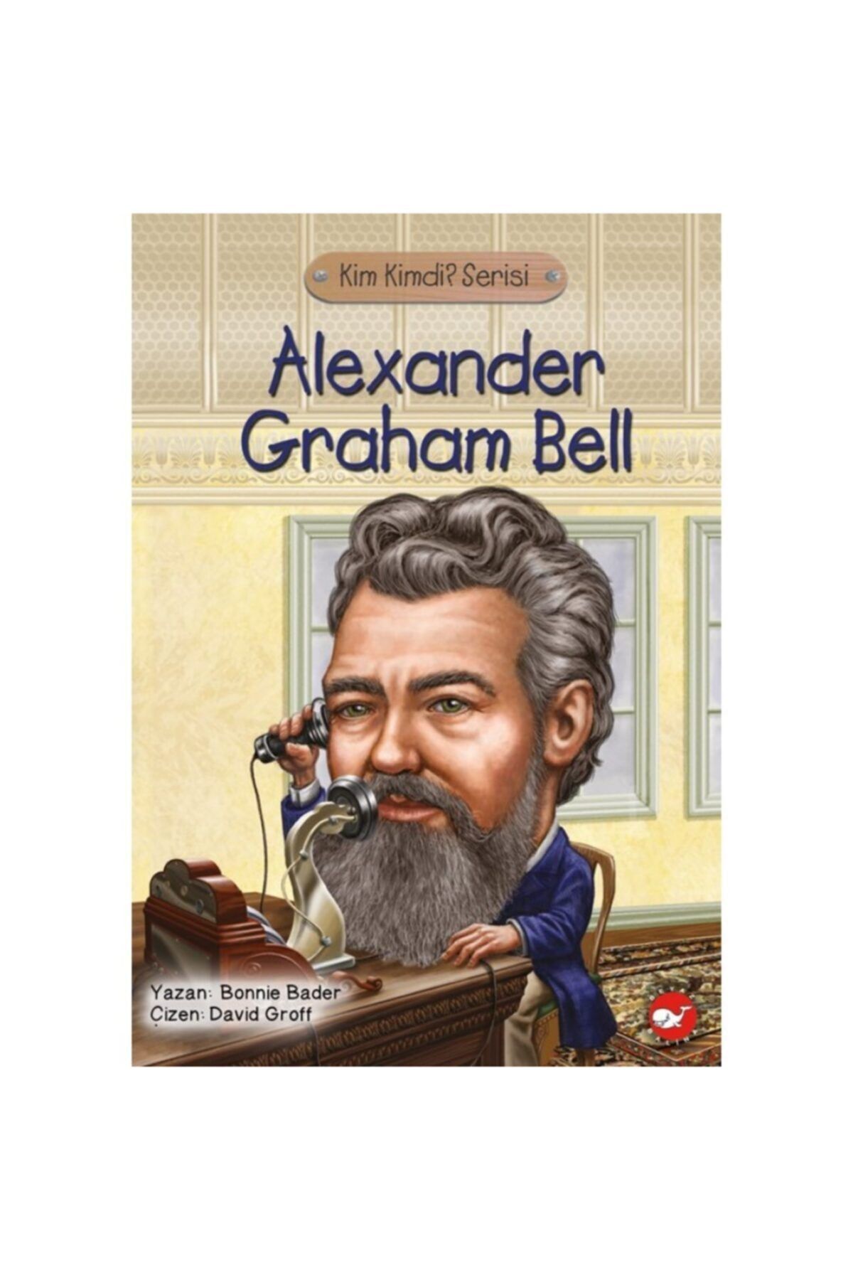 Beyaz Balina Yayınları Kim Kimdi? Serisi Alexander Graham Bell