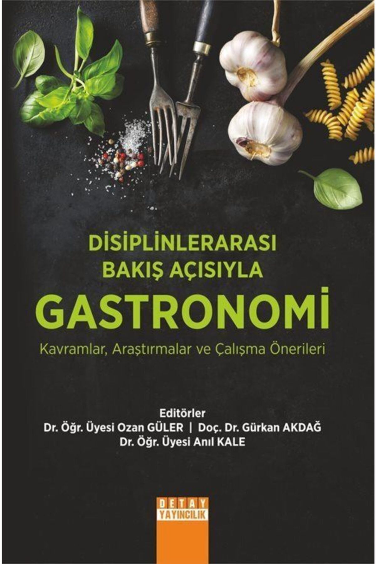 Detay Yayıncılık Disiplinlerarası Bakış Açısıyla Gastronomi Kavramlar, Araştırmalar Ve Çalışma Önerileri