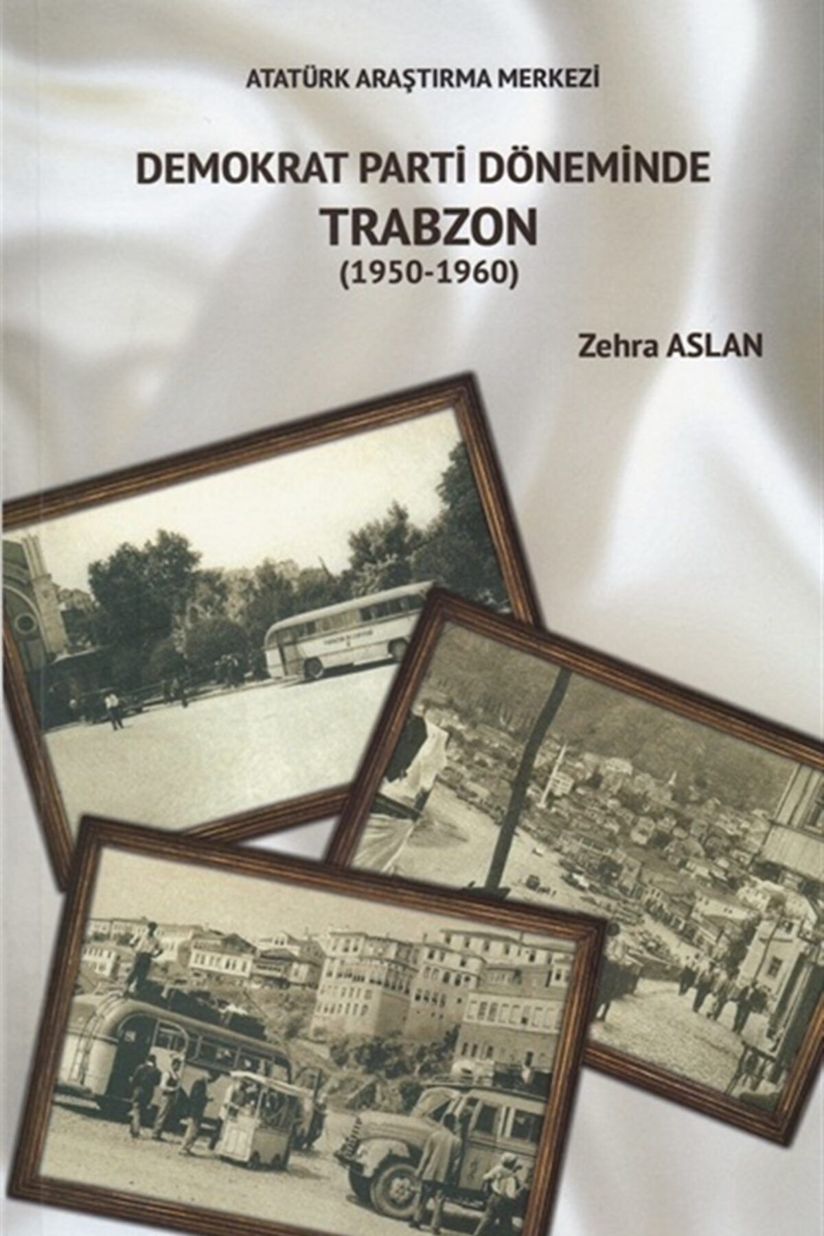 Atatürk Araştırma Merkezi Demokrat Parti Döneminde Trabzon 1950-1960