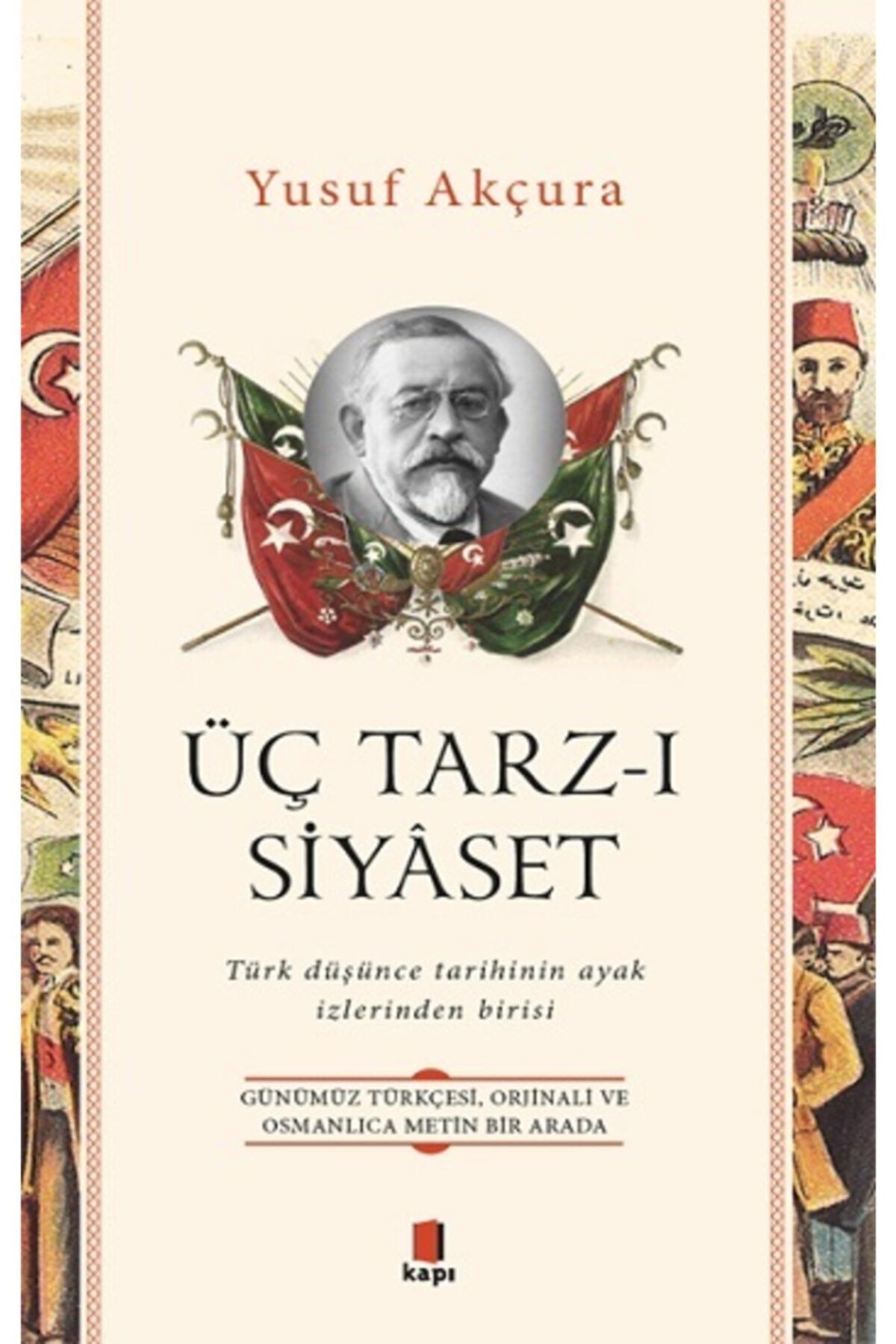 Kapı Yayınları Üç Tarz-ı Siyaset - - Yusuf Akçura