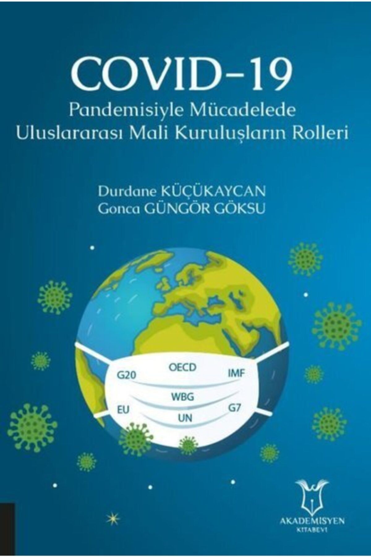 Akademisyen Kitabevi Covıd-19 Pandemisiyle Mücadelede Uluslararası Mali Kuruluşların Rolleri