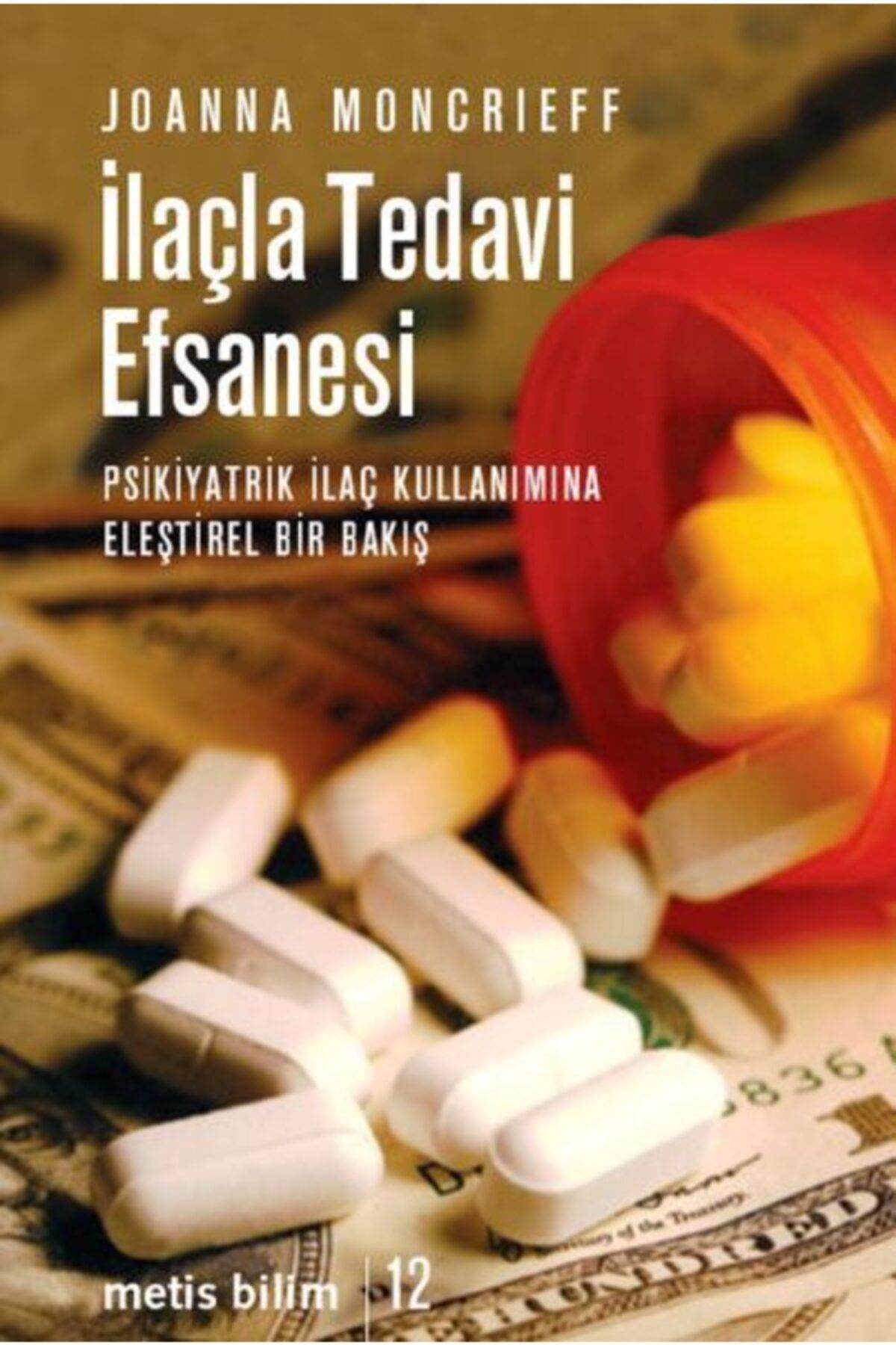 Metis Yayıncılık Ilaçla Tedavi Efsanesi Psikiyatrik Ilaç Kullanımına Eleştirel Bir Bakış