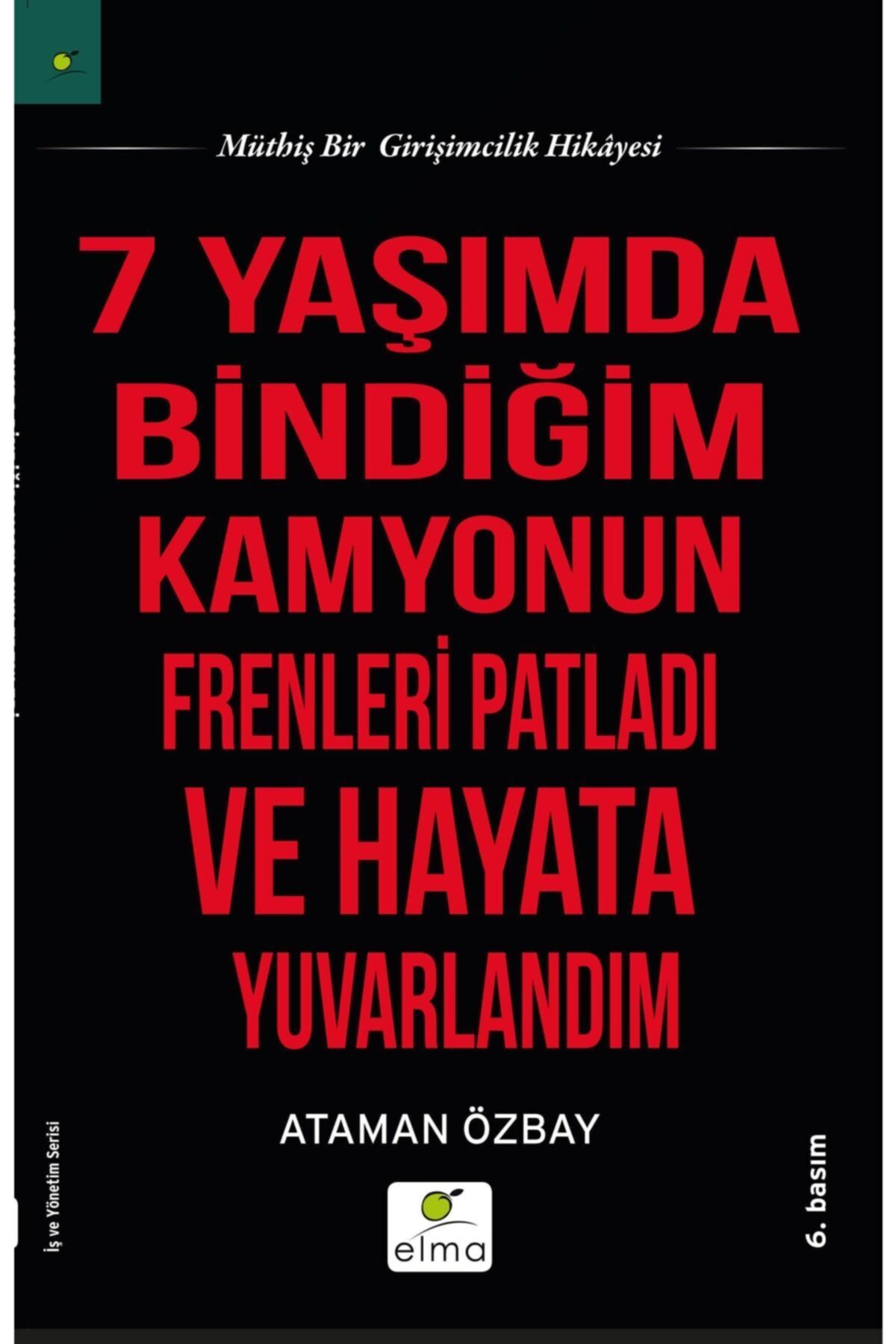 Elma Yayınları 7 Yaşımda Bindiğim Kamyonun Frenleri Patladı Ve Hayata Yuvarlandım / Elma