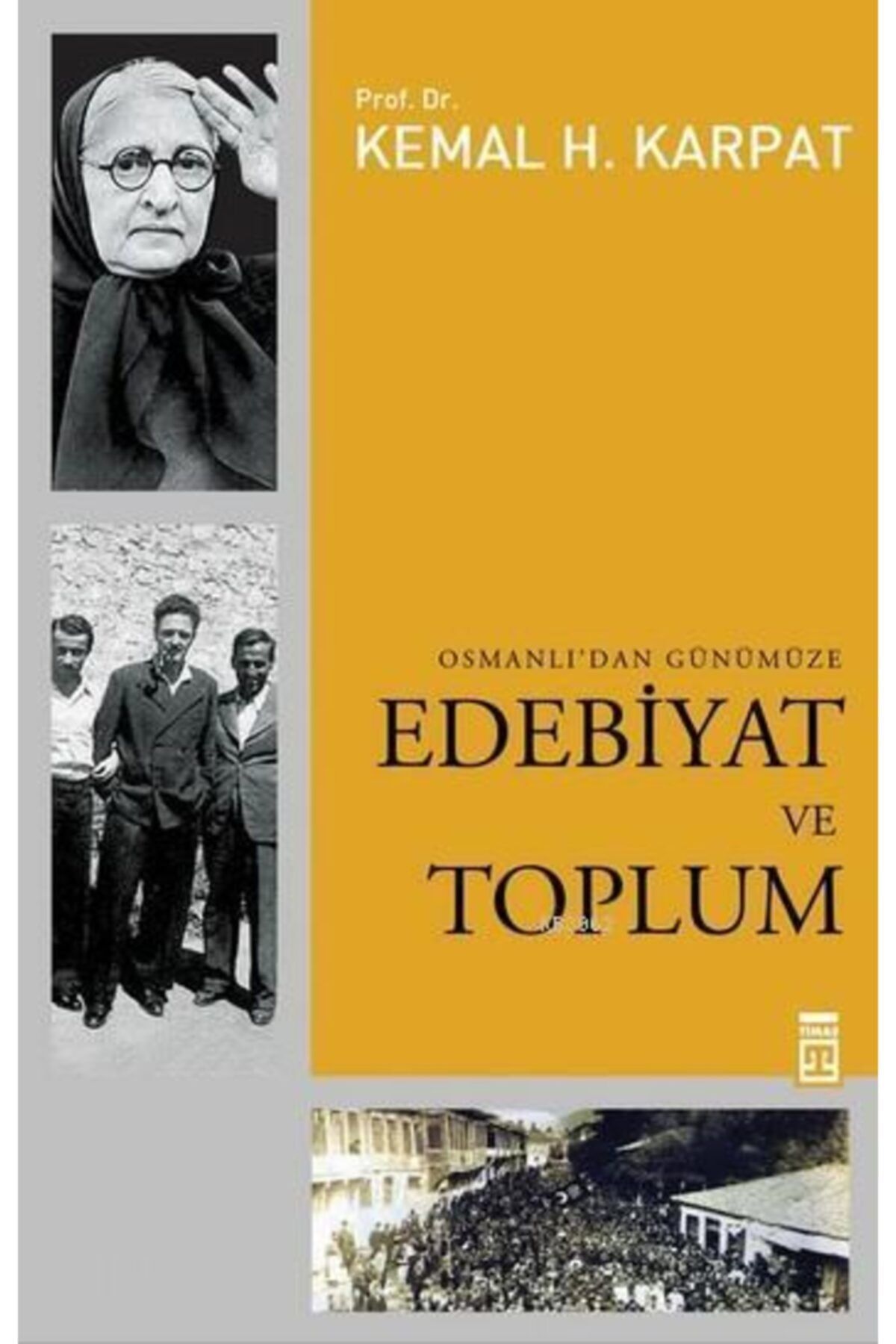 Timaş Yayınları Osmanlı’dan Günümüze Edebiyat Ve Toplum - - Kemal H. Karpat Kitabı