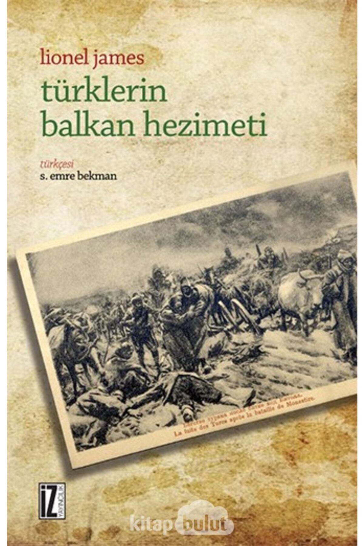 İz Yayıncılık Türklerin Balkan Hezimeti / Lionel James /