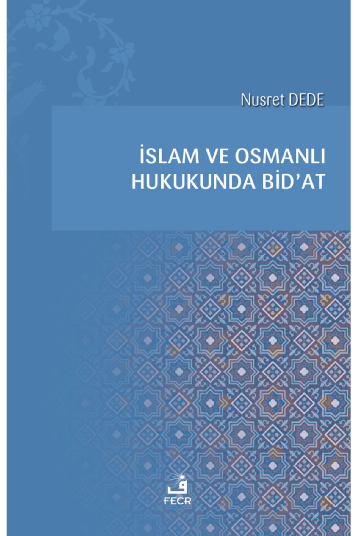 Fecr Yayınevi Islam Ve Osmanlı Hukukunda Bid’at/	nusret Dede
