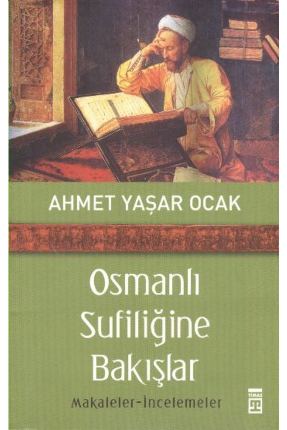 Timaş Yayınları Osmanlı Sufiliğine Bakışlar - - Ahmet Yaşar Ocak Kitabı