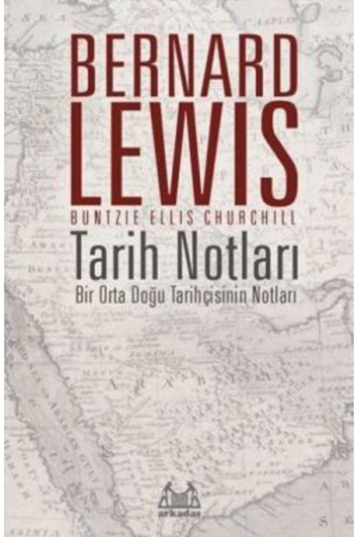Arkadaş Yayıncılık Tarih Notları : Bir Orta Doğu Tarihçisinin Notları /bernard Lewis /