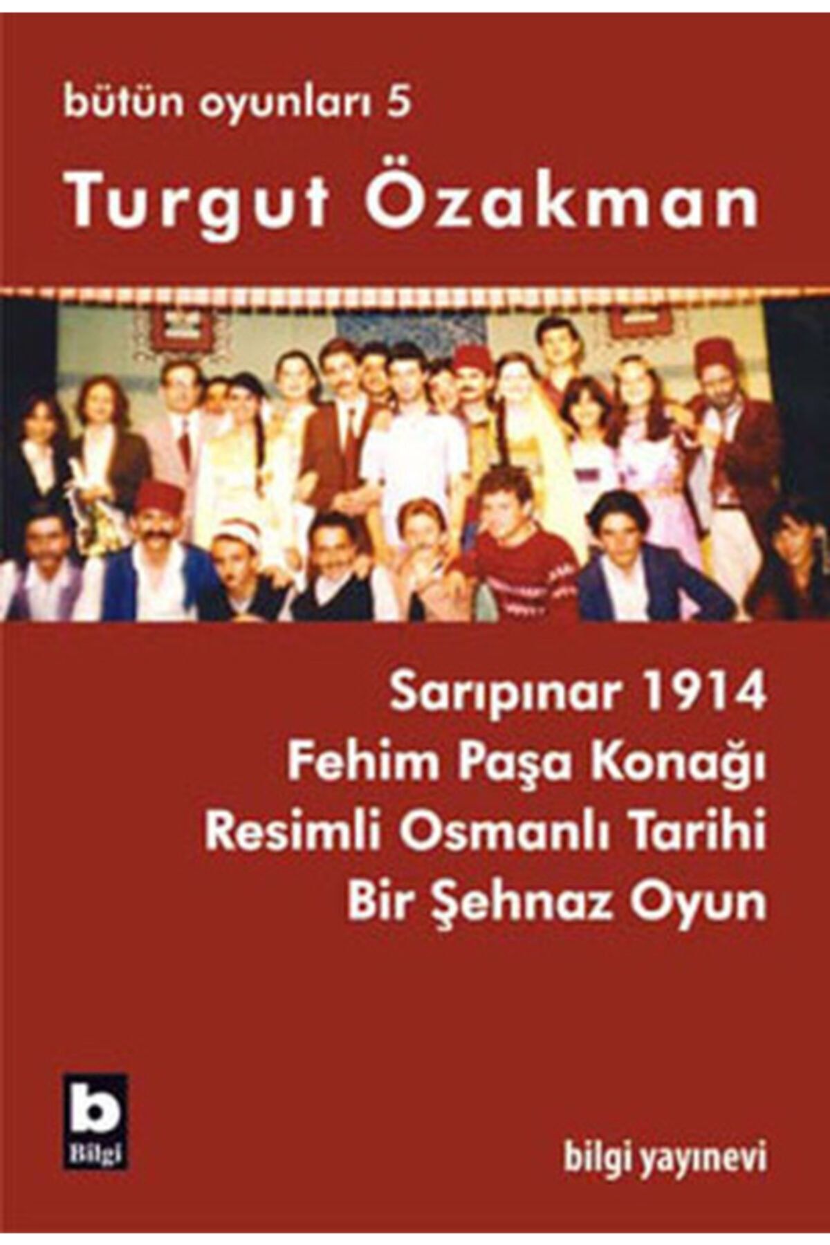 Bilgi Yayınları Turgut Özakman Bütün Oyunları 5 / Turgut Özakman / / 9789752202863
