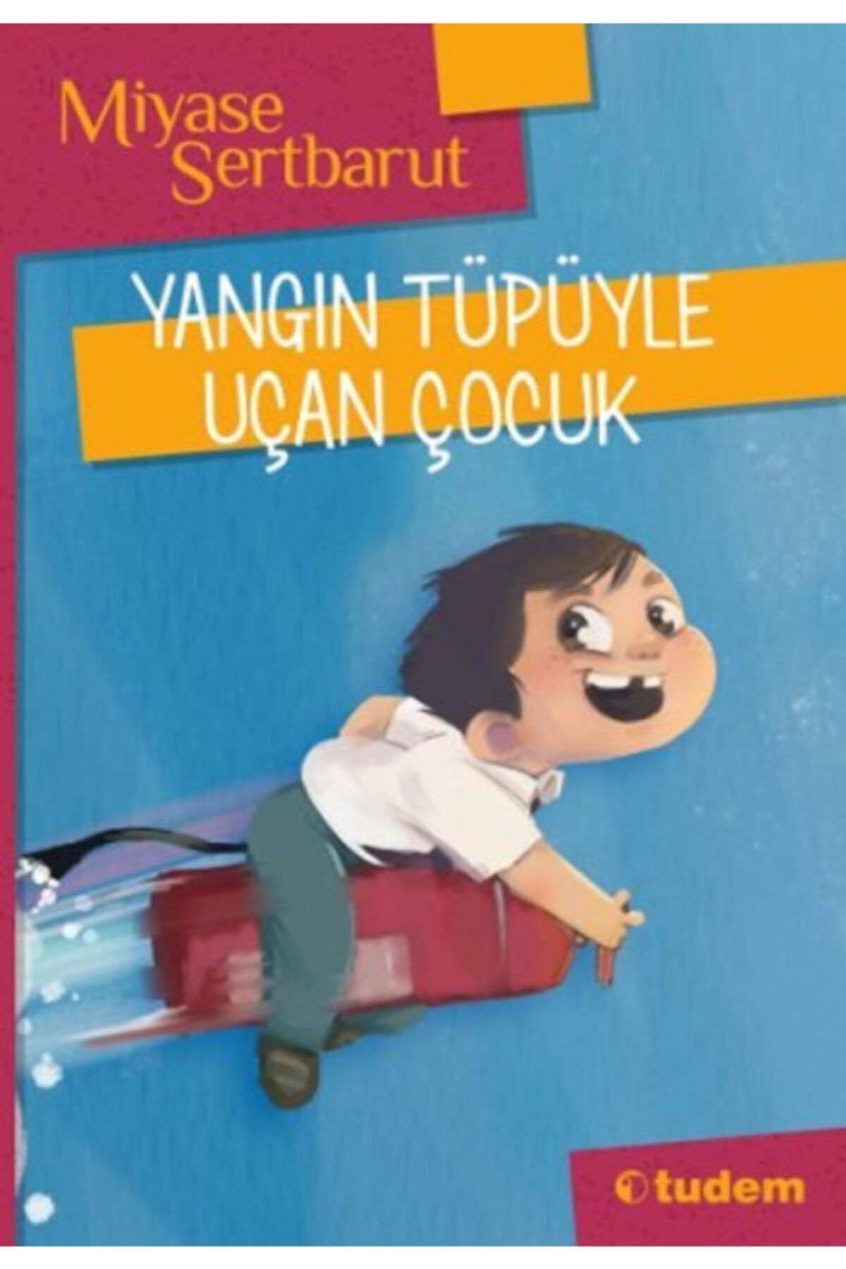 Tudem Yayınları Yangın Tüpüyle Uçan Çocuk /miyase Sertbarut /