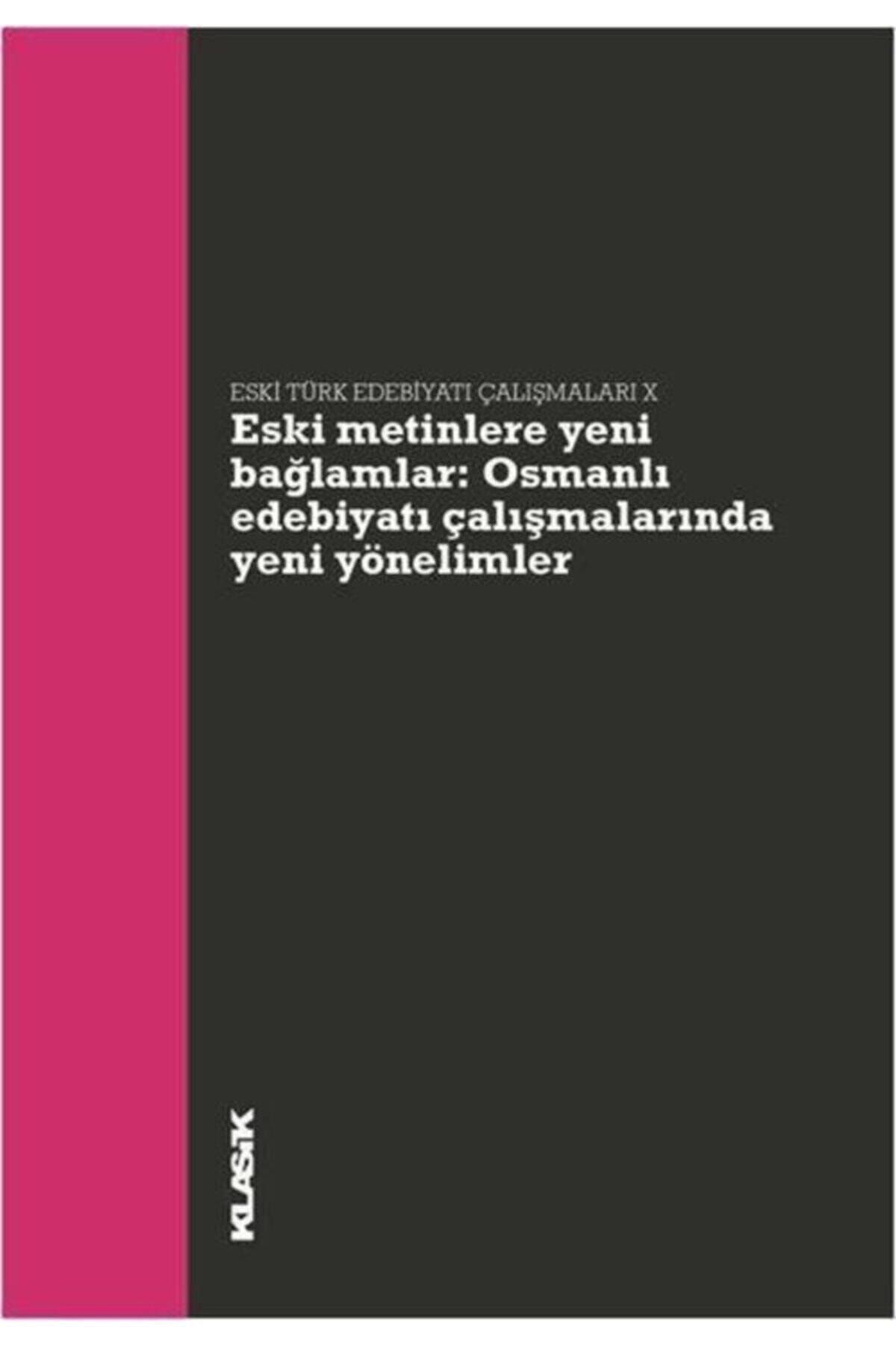 Klasik Yayınları Eski Metinlere Yeni Bağlamlar & Osmanlı Edebiyatı Çalışmalarında Yeni Yönelimler