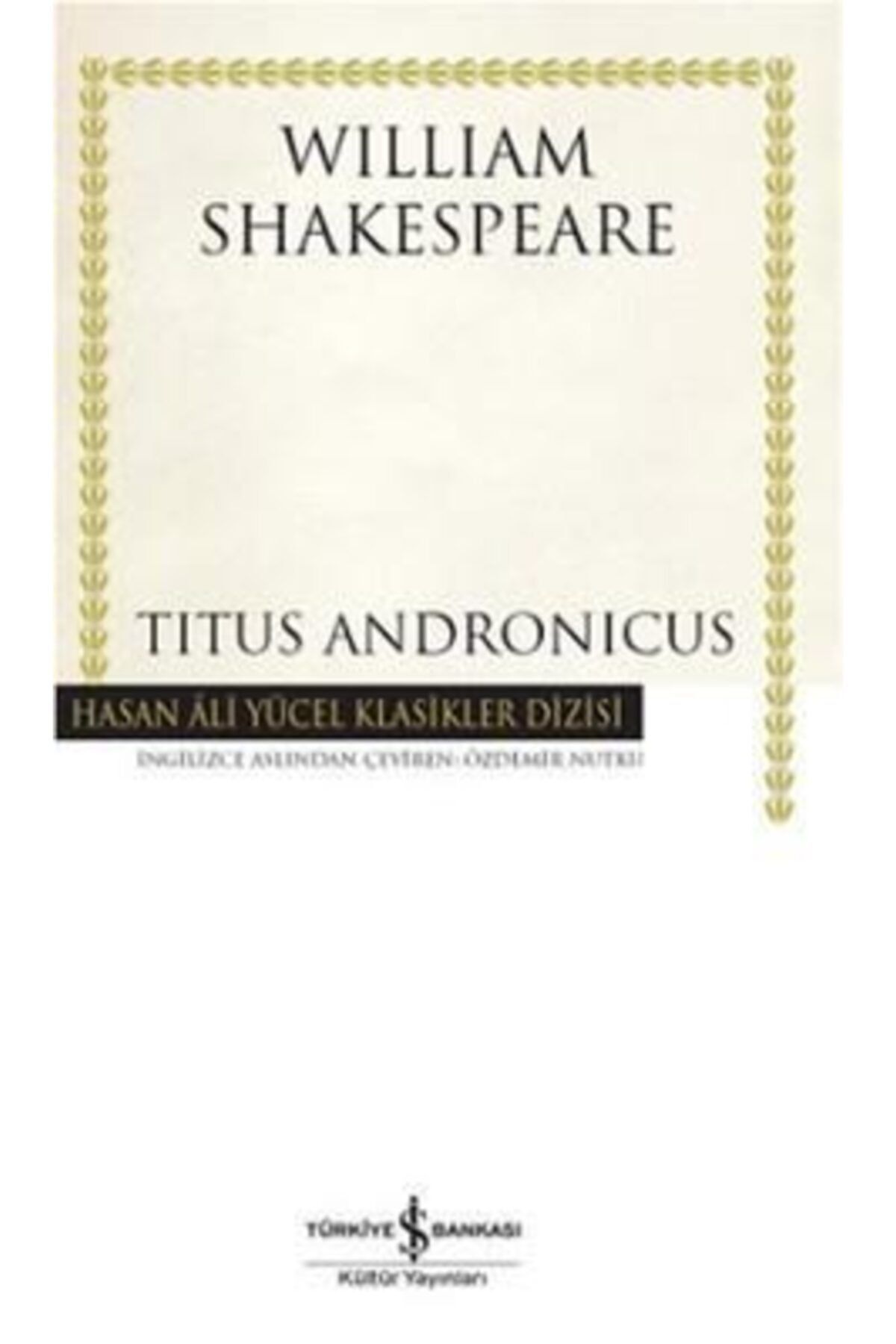 Türkiye İş Bankası Kültür Yayınları Titus Andronicus, William Shakespeare, , Titus Andronicus Kitabı, 132 Sa
