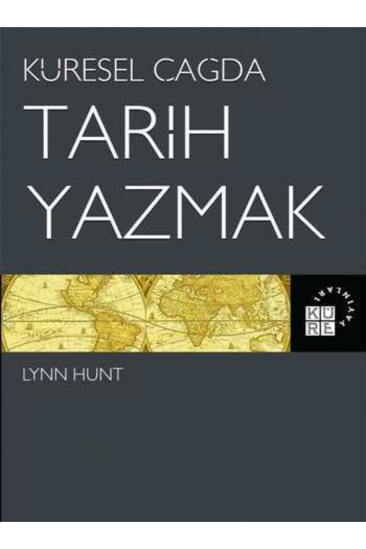 Küre Yayınları Küresel Çağda Tarih Yazmak Lynn Hunt