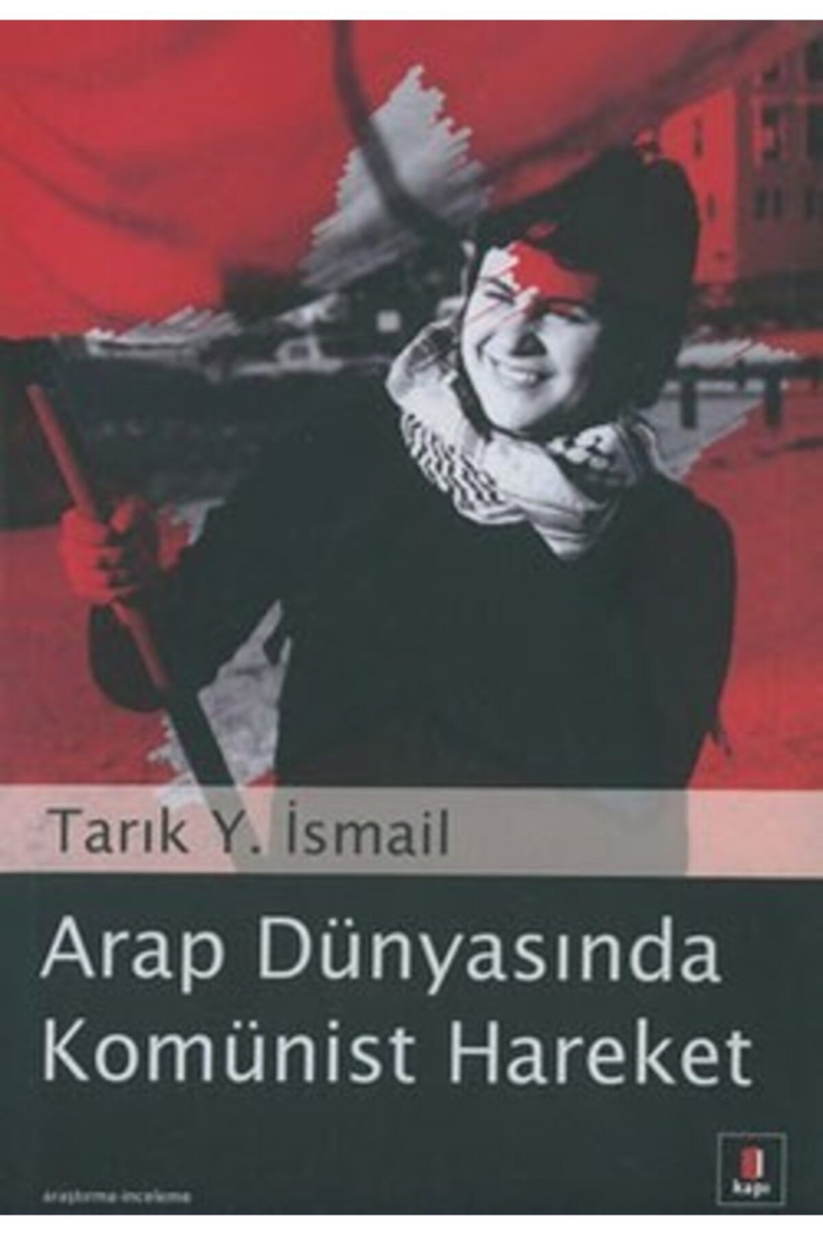 Kapı Yayınları Arap Dünyasında Komünist Hareket / Tarık Y. Ismail / / 9789758950713