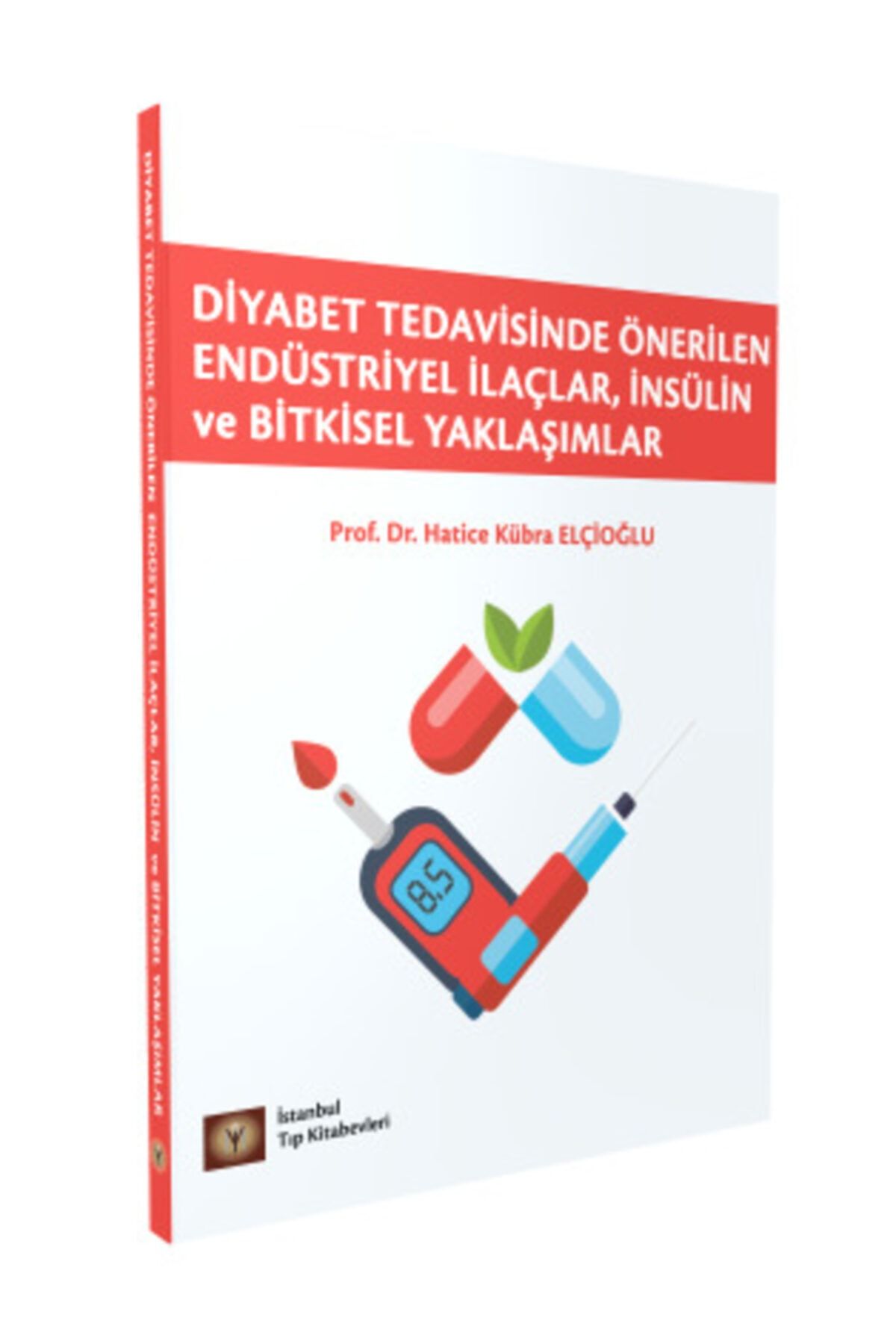 İstanbul Tıp Kitabevi Diyabet Tedavisinde Önerilen Endüstriyel İlaçlar, İnsülin ve Bitkisel Yaklaşımlar