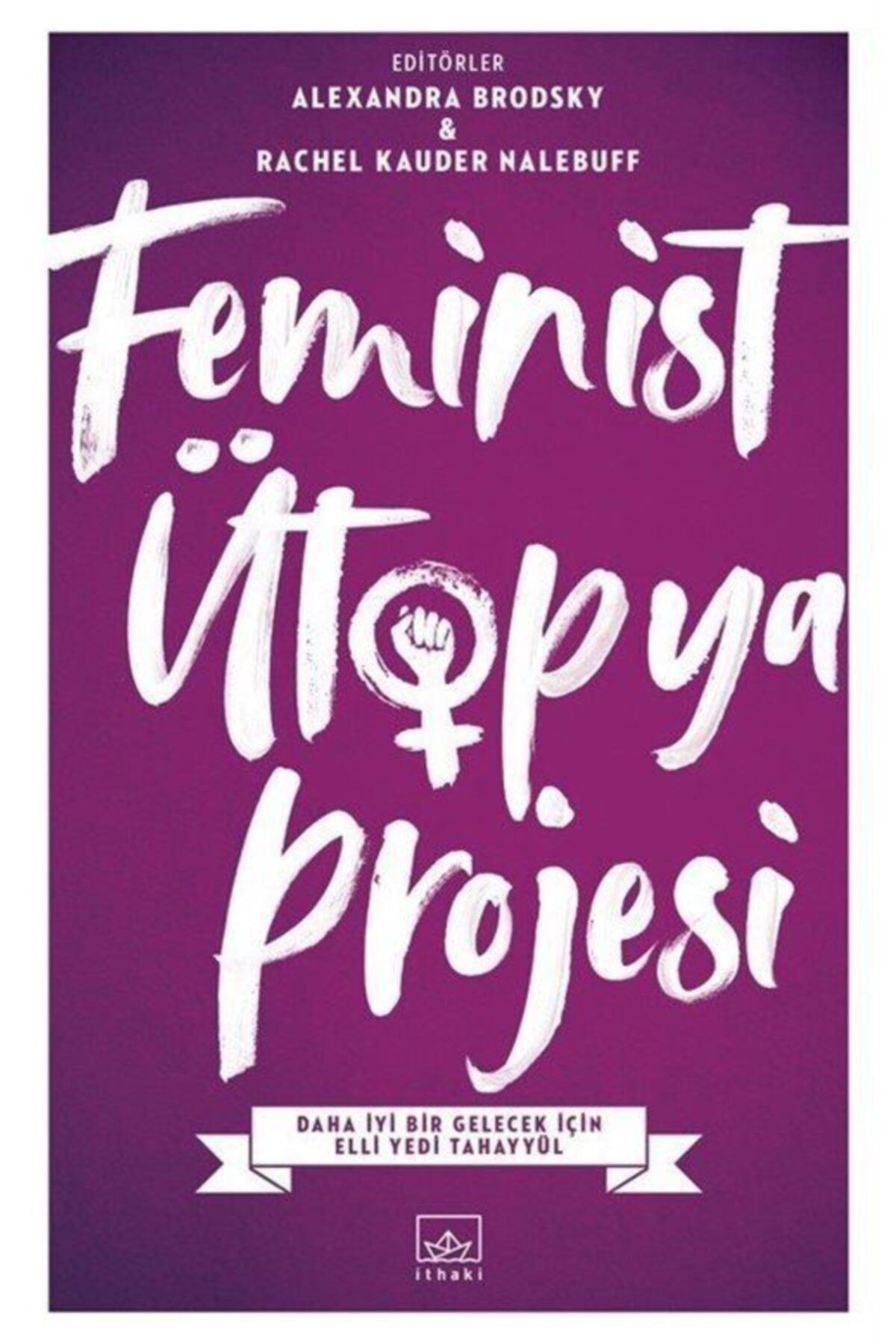 İthaki Yayınları Feminist Ütopya Projesi / Alexandra Brodsky / / 9786053758679
