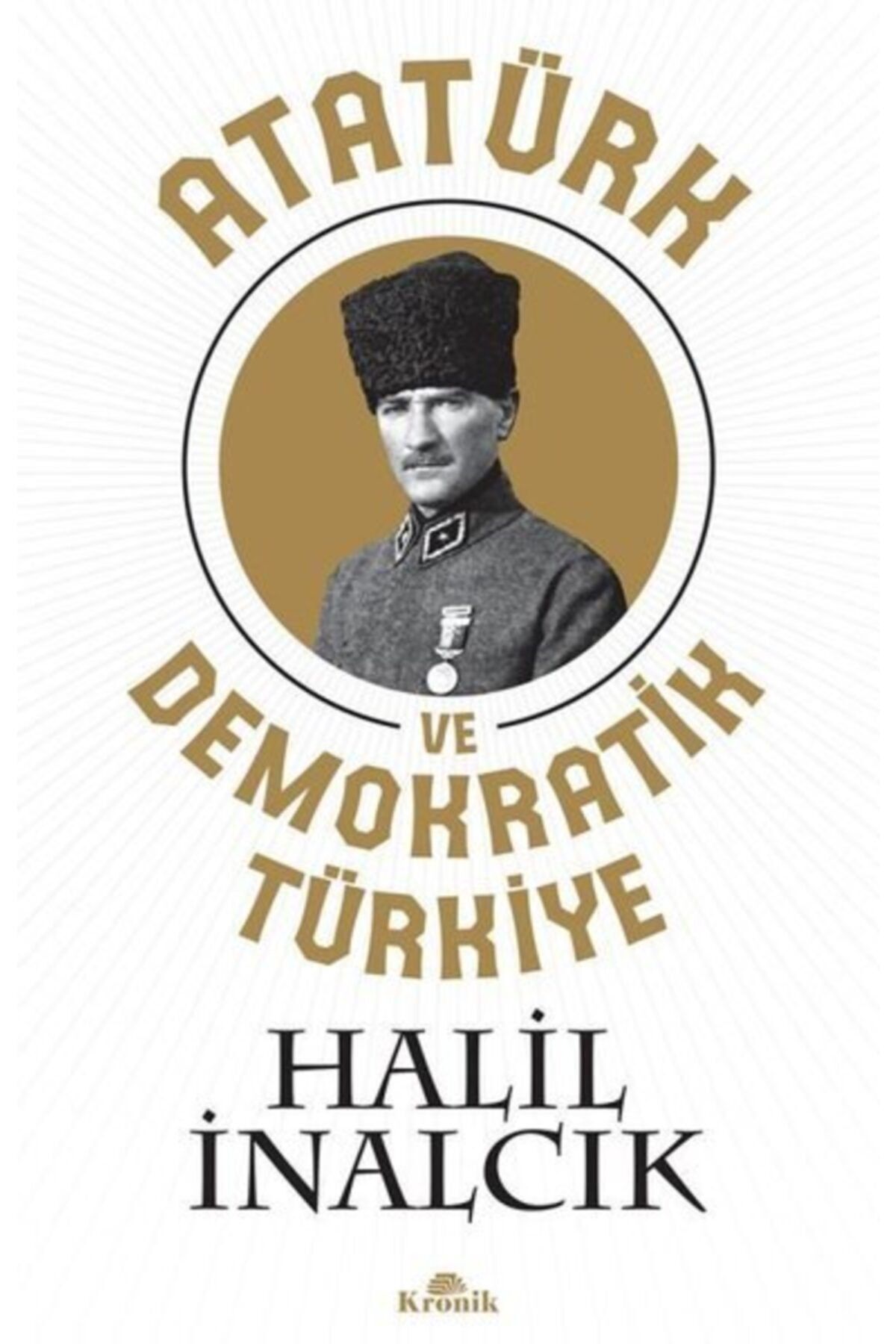 Kronik Kitap Atatürk Ve Demokratik Türkiye /halil Inalcık /
