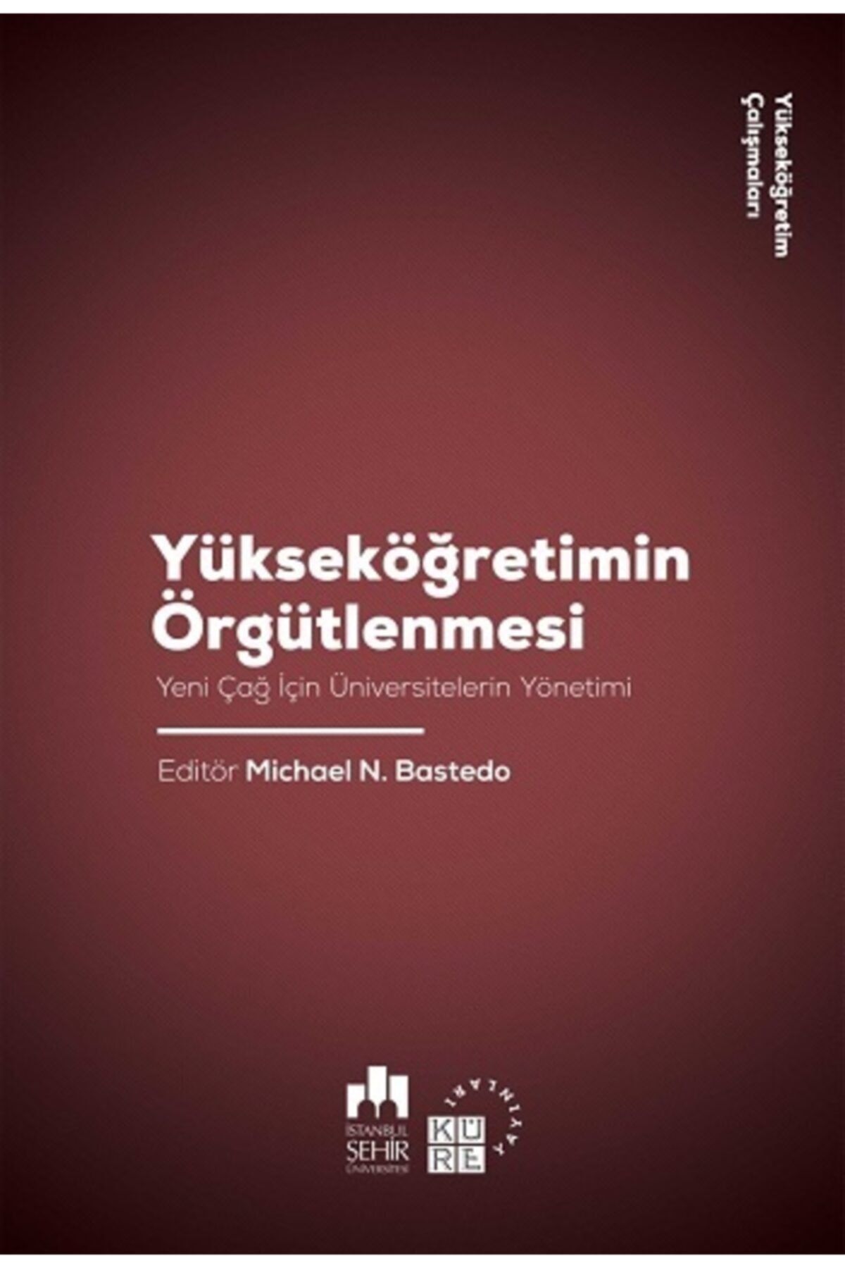 Küre Yayınları Yükseköğretimin Örgütlenmesi / Michael N. Bastedo / / 9786057646033