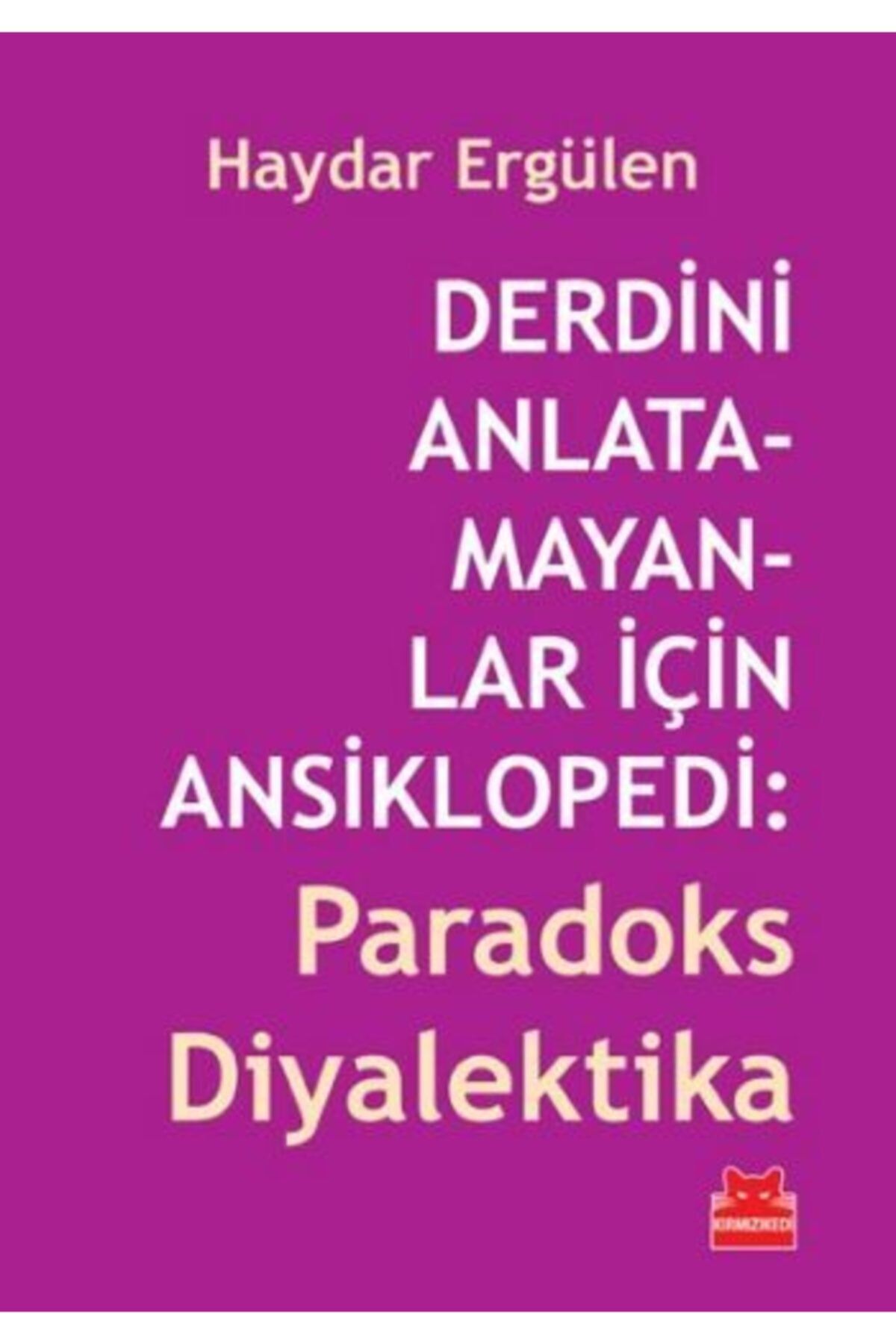 Kırmızı Kedi Yayınları Derdini Anlatamayanlar Için Ansiklopedi: Paradoks Diyalektika
