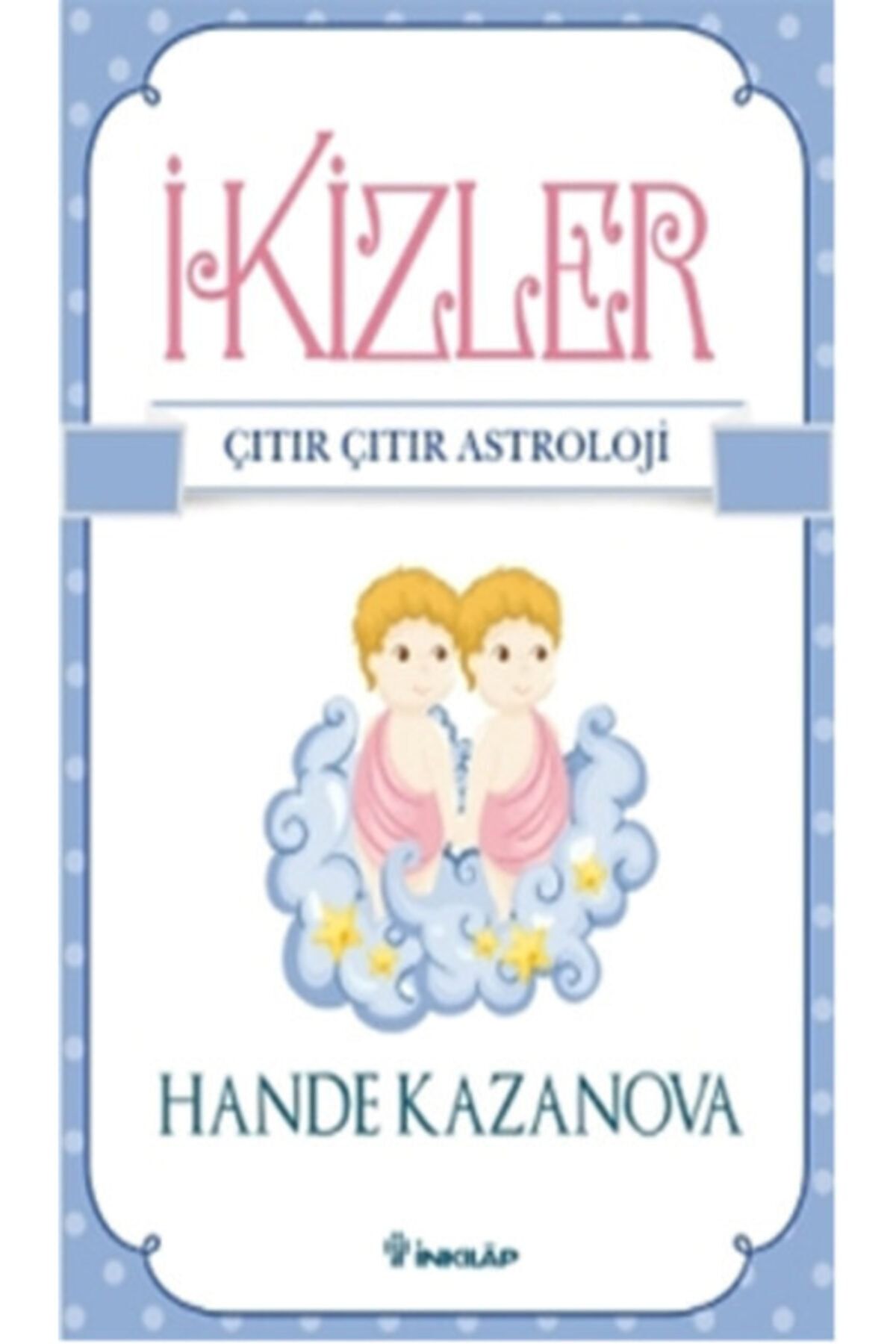 İnkılap Kitabevi Ikizler - Çıtır Çıtır Astroloji / Hande Kazanova / / 9789751034243