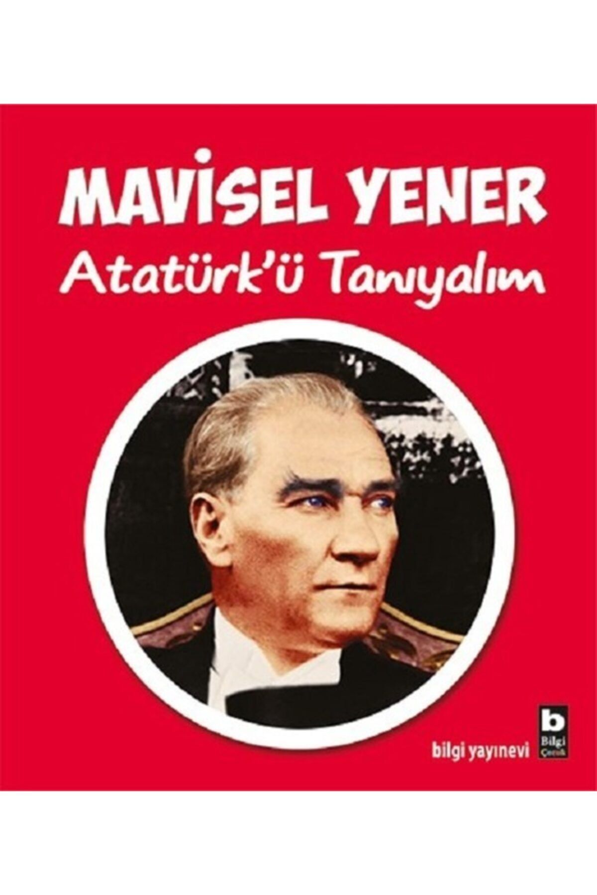 Bilgi Yayınları Atatürk’ü Tanıyalım