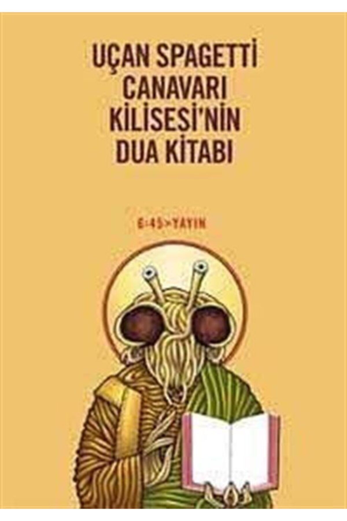 Altıkırkbeş Yayınları Uçan Spagetti Canavarı Kilisesi’nin Dua Kitabı