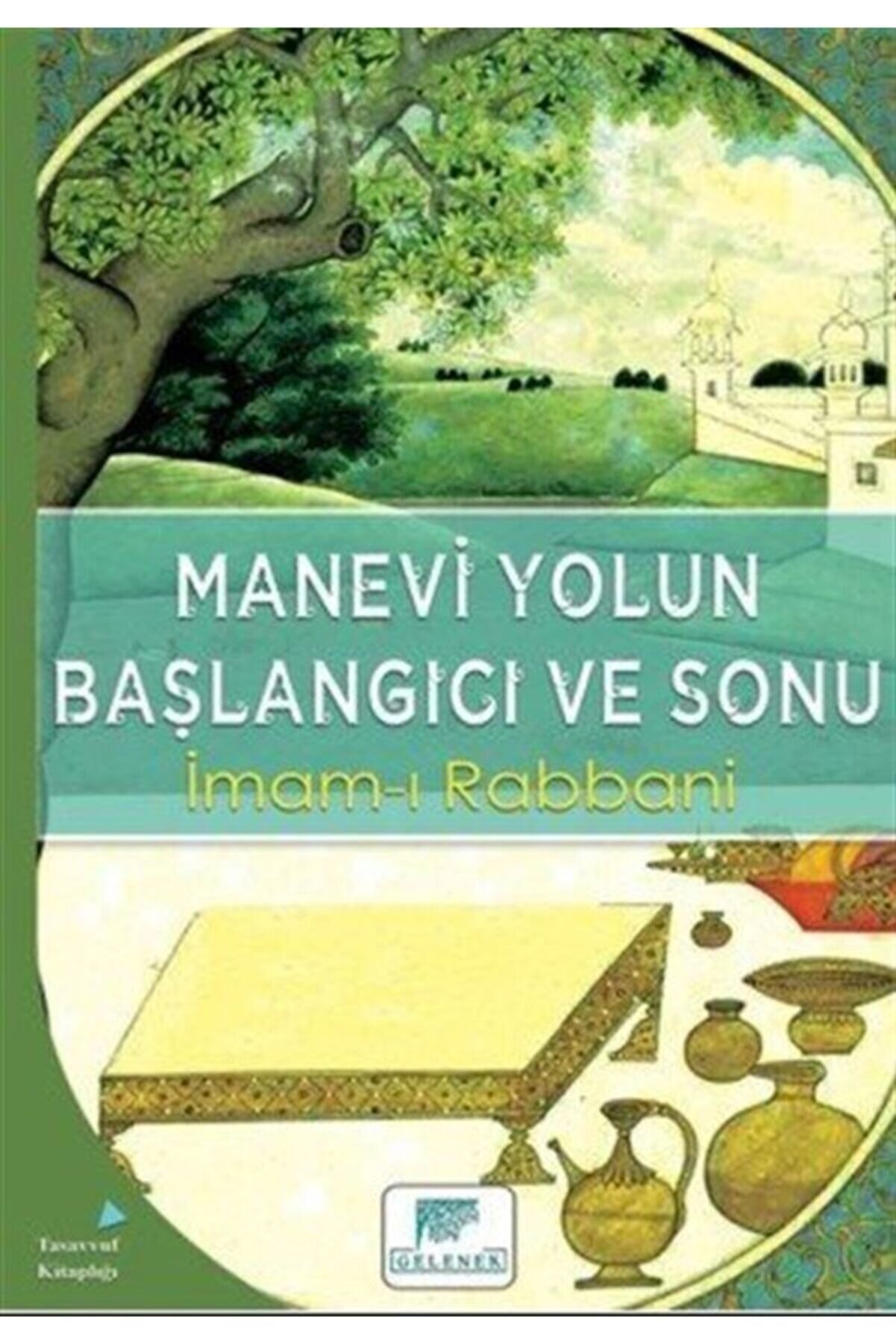 Gelenek Yayıncılık Manevi Yolun Başlangıcı Ve Sonu - Imam-ı Rabbani