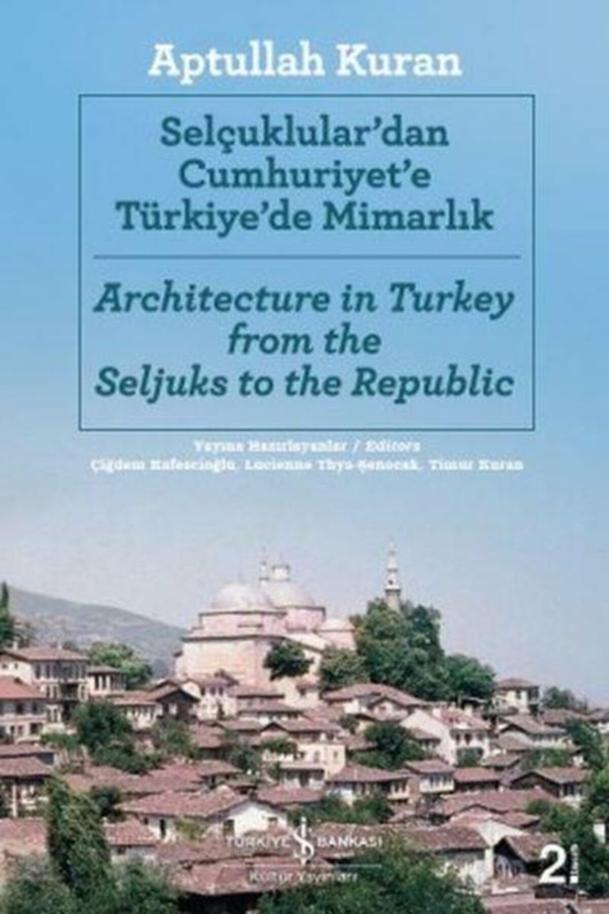 Türkiye İş Bankası Kültür Yayınları Selçuklular'dan Cumhuriyet'e Türkiye'de Mimarlık Aptullah Kuran - Aptullah Kuran