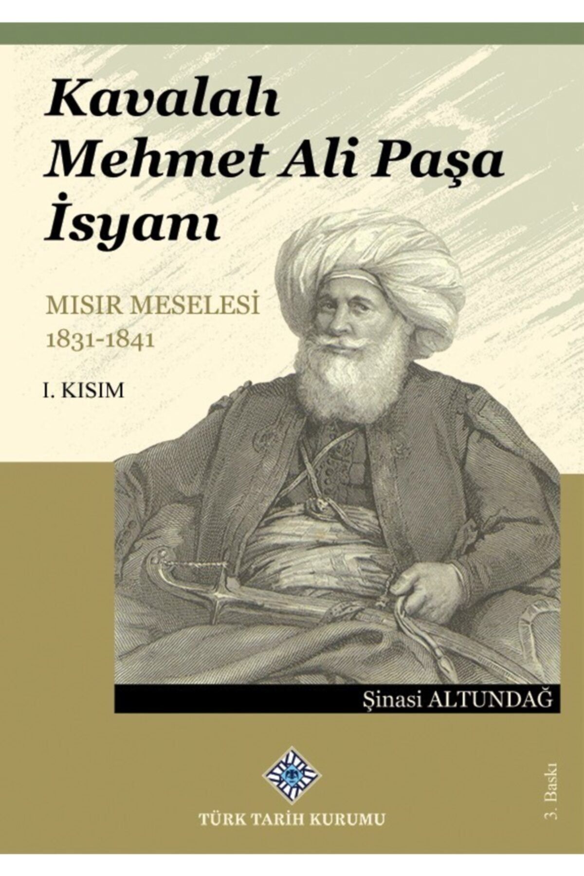 Türk Tarih Kurumu Yayınları Kavalalı Mehmet Ali Paşa Isyanı Mısır Meselesi 1831-1841 I. Kısım