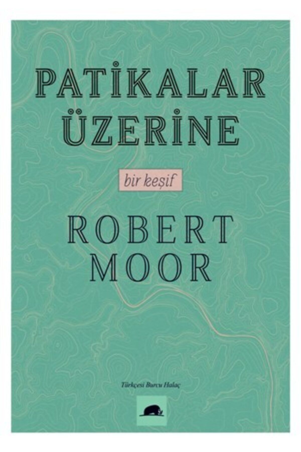 Kolektif Kitap Patikalar Üzerine, Bir Keşif - Robert Moor