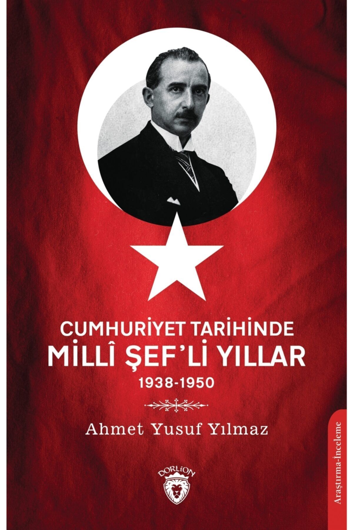 Dorlion Yayınevi Cumhuriyet Tarihinde Milli Şef’li Yıllar - Ahmet Yusuf Yılmaz 9786254077838