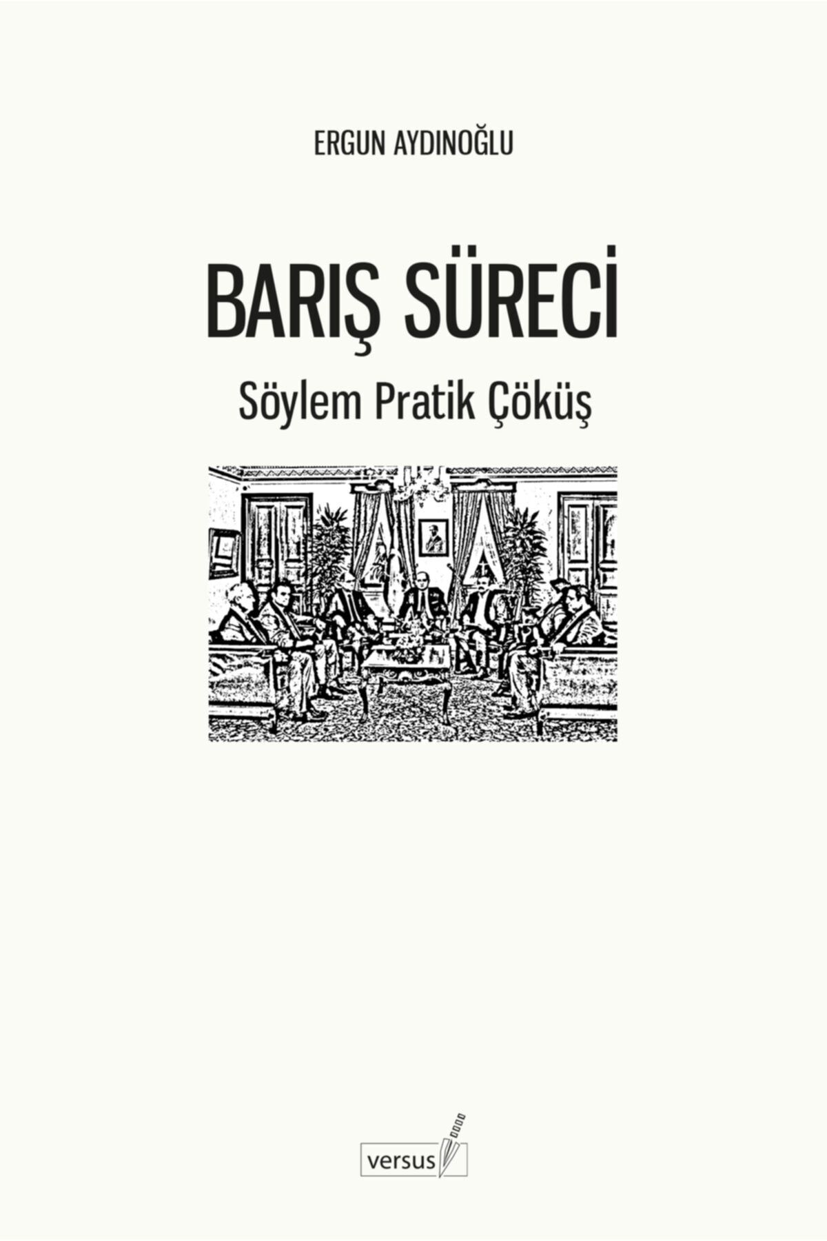 Versus Kitap Yayınları Barış Süreci - Söylem Pratik Çöküş - Ergun Aydınoğlu 9786057437853