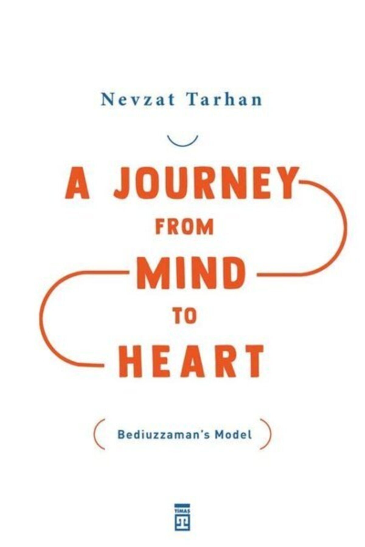 Timaş Yayınları A Journey From Mind To Heart (akıldan Kalbe Yolculuk) - - Nevzat Tarhan Kitabı