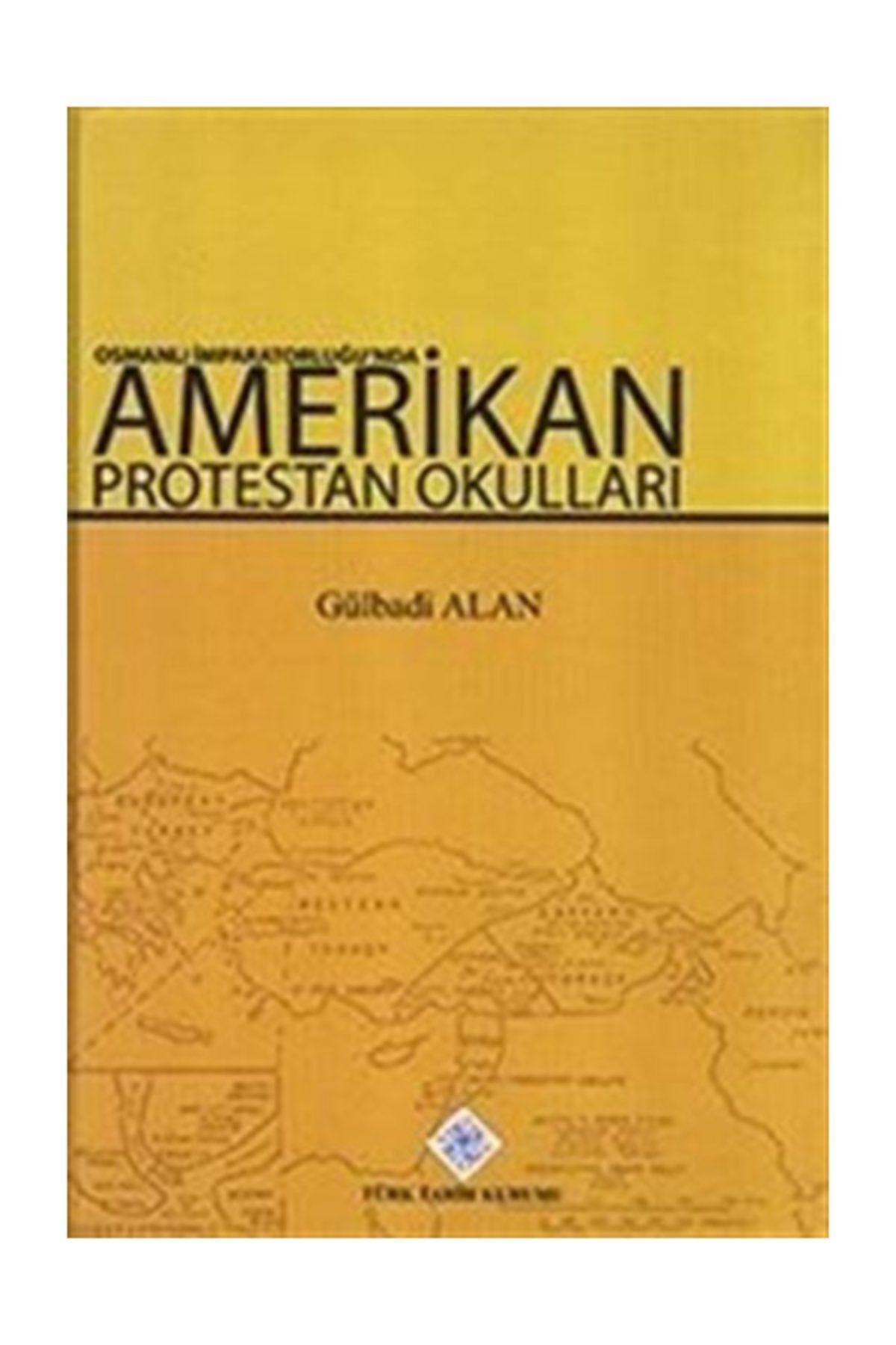 Türk Tarih Kurumu Yayınları Osmanlı İmparatorluğu'nda Amerikan Protestan Okulları