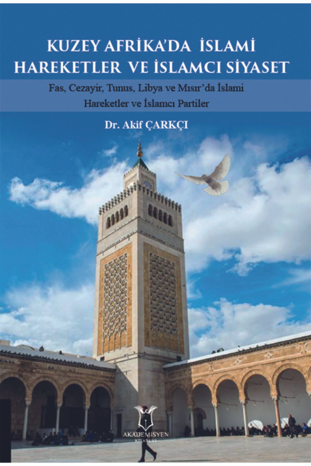 Akademisyen Kitabevi Geçmişten Bugüne Kuzey Afrika’da Islami Hareketler Ve Islamcı Siyaset
